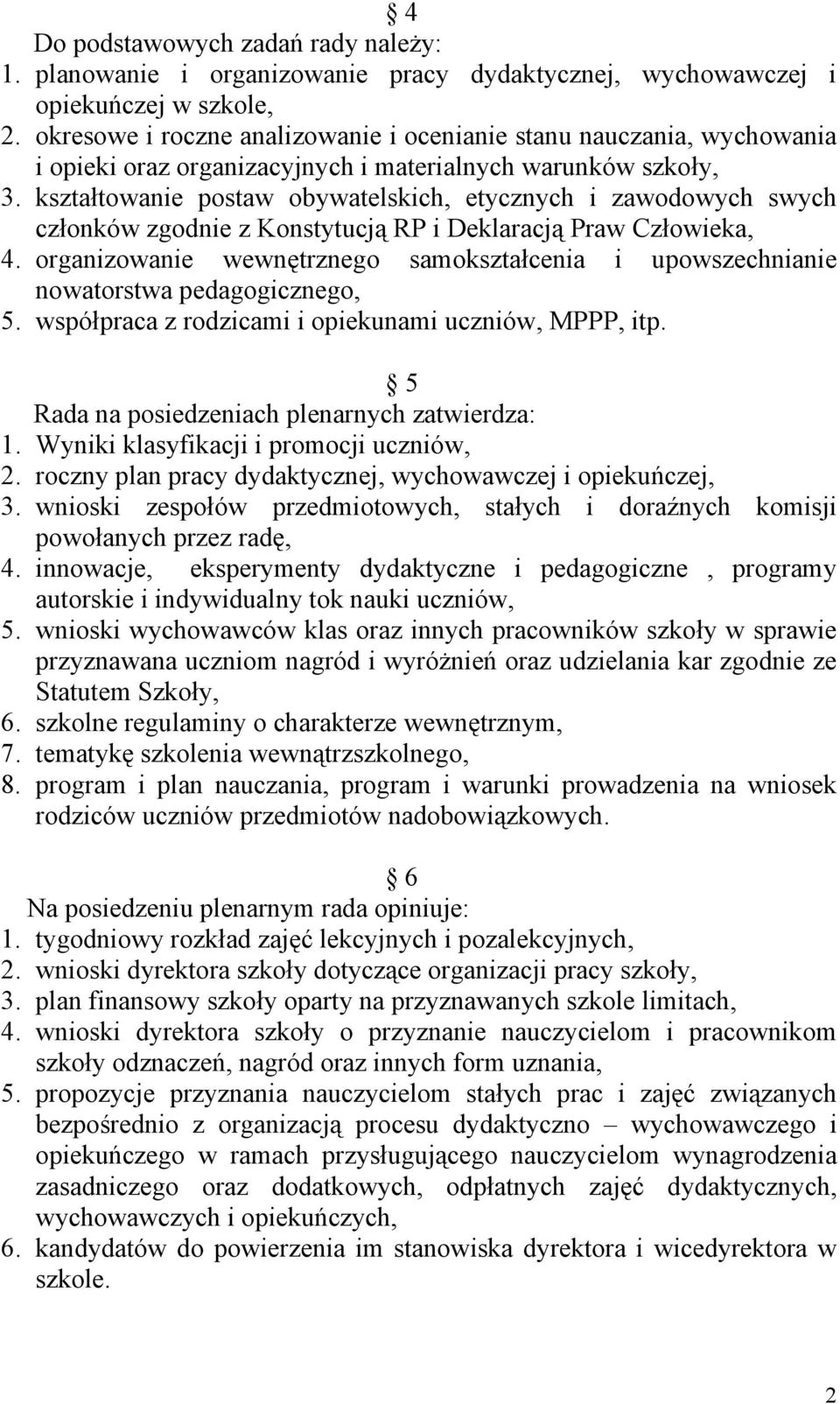 kształtowanie postaw obywatelskich, etycznych i zawodowych swych członków zgodnie z Konstytucją RP i Deklaracją Praw Człowieka, 4.