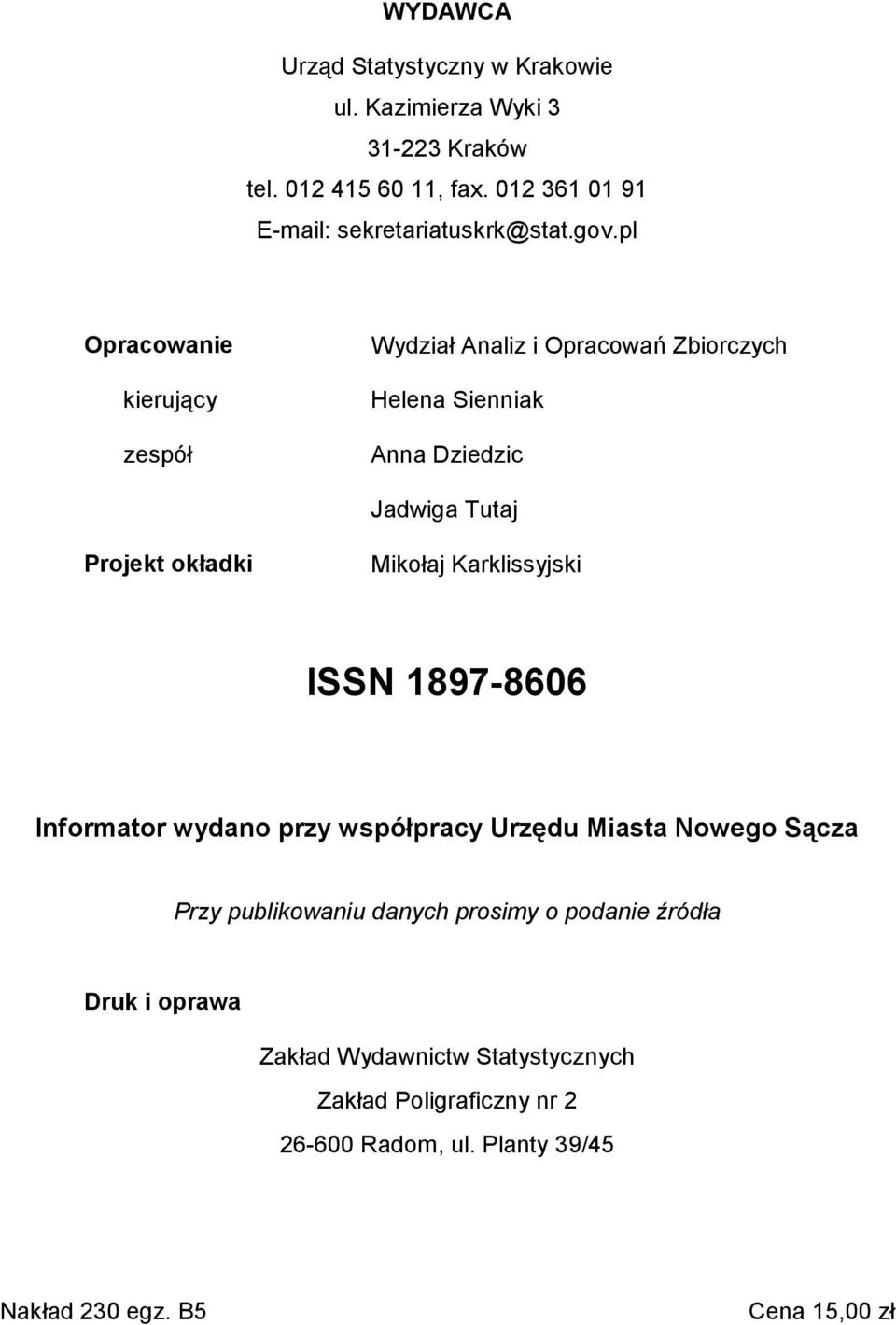 pl Opracowanie kierujący zespół Wydział Analiz i Opracowań Zbiorczych Helena Sienniak Anna Dziedzic Jadwiga Tutaj Projekt okładki Mikołaj