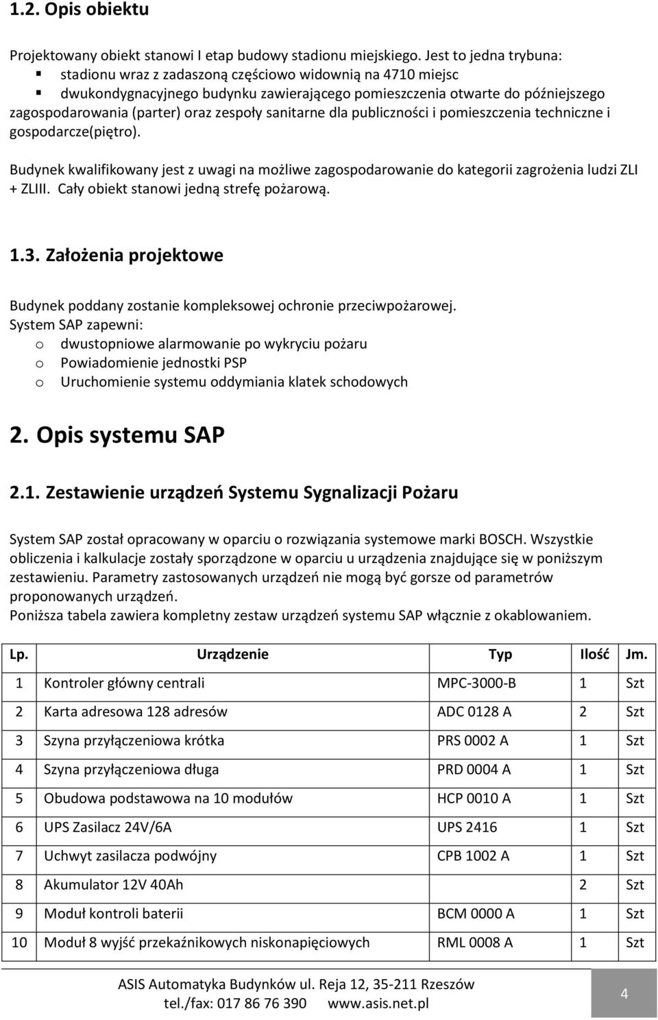 zespoły sanitarne dla publiczności i pomieszczenia techniczne i gospodarcze(piętro). Budynek kwalifikowany jest z uwagi na możliwe zagospodarowanie do kategorii zagrożenia ludzi ZLI + ZLIII.