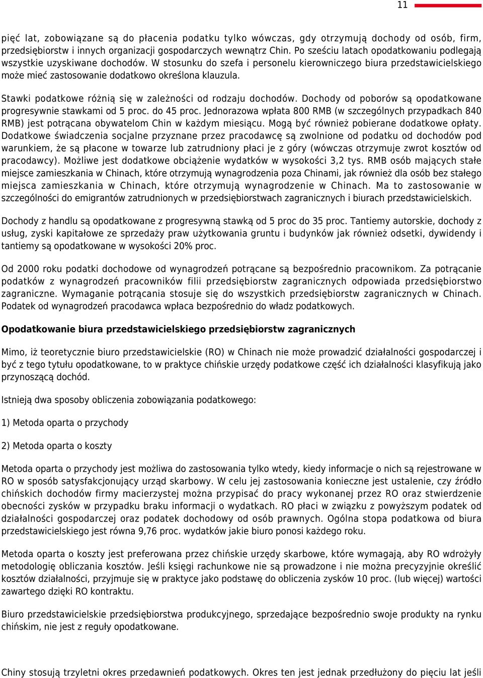 Stawki podatkowe różnią się w zależności od rodzaju dochodów. Dochody od poborów są opodatkowane progresywnie stawkami od 5 proc. do 45 proc.