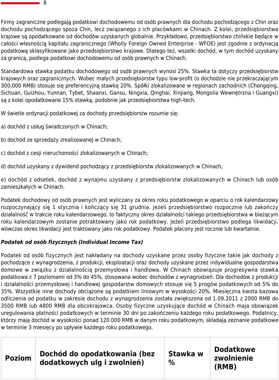 Przykładowo, przedsiębiorstwo chińskie będące w całości własnością kapitału zagranicznego (Wholly Foreign Owned Enterprise - WFOE) jest zgodnie z ordynacją podatkową sklasyfikowane jako