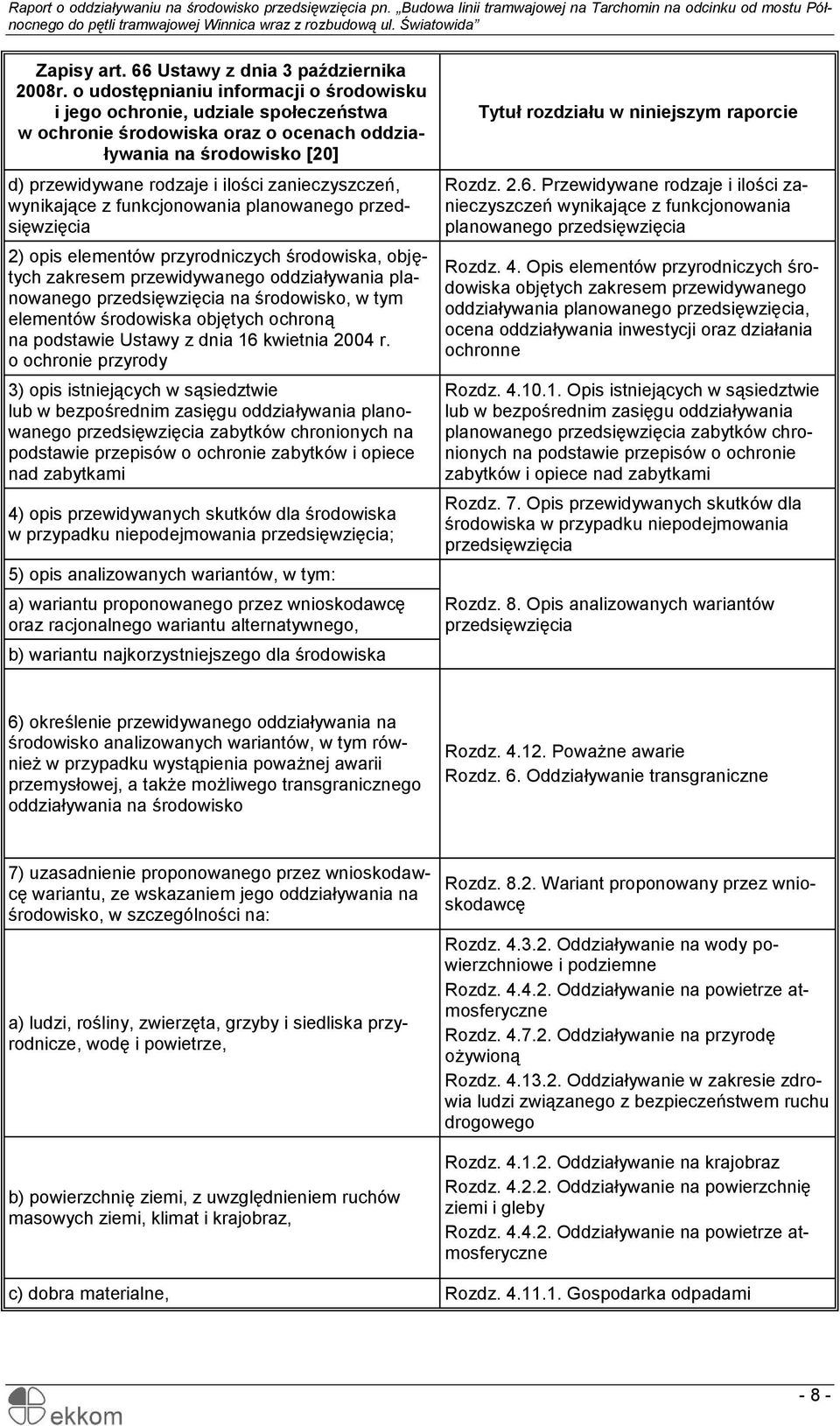 wynikające z funkcjonowania planowanego przedsięwzięcia 2) opis elementów przyrodniczych środowiska, objętych zakresem przewidywanego oddziaływania planowanego przedsięwzięcia na środowisko, w tym