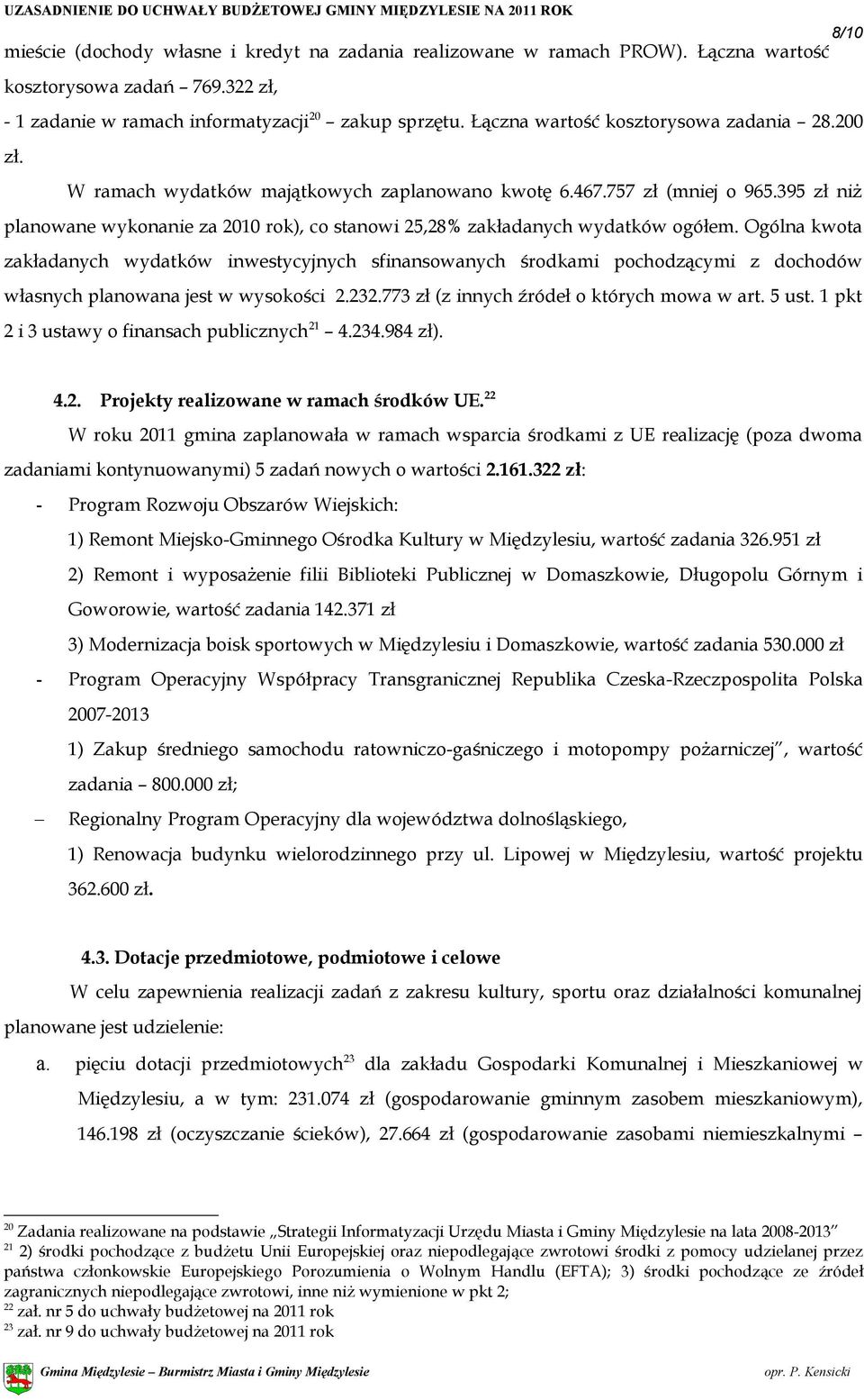 395 zł niż planowane wykonanie za 2010 rok), co stanowi 25,28% zakładanych wydatków ogółem.