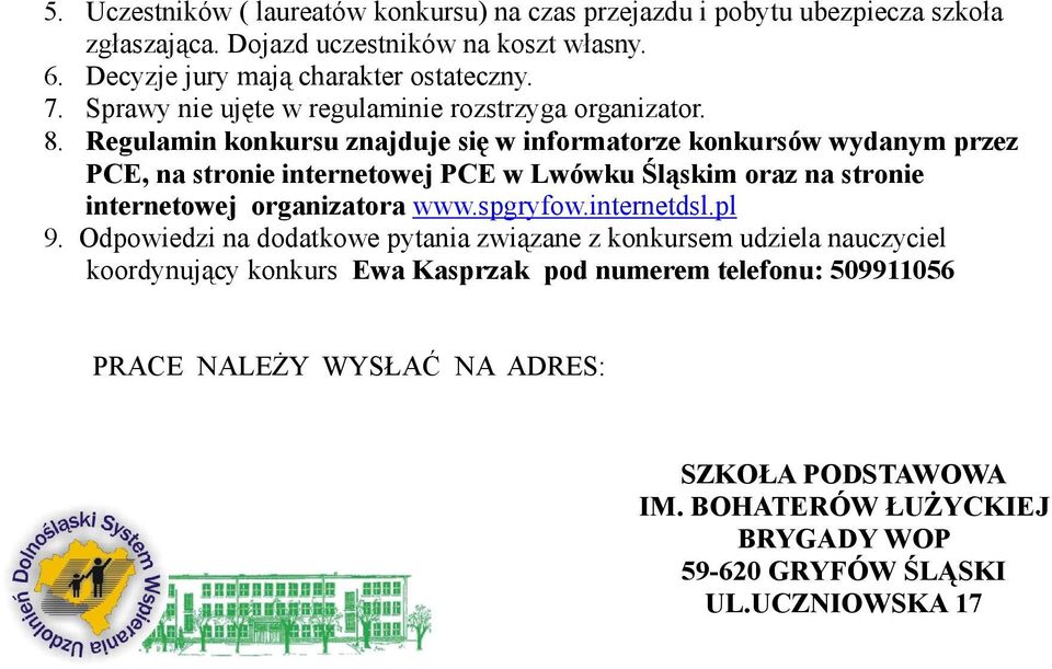 Regulamin konkursu znajduje się w informatorze konkursów wydanym przez PCE, na stronie internetowej PCE w Lwówku Śląskim oraz na stronie internetowej organizatora www.