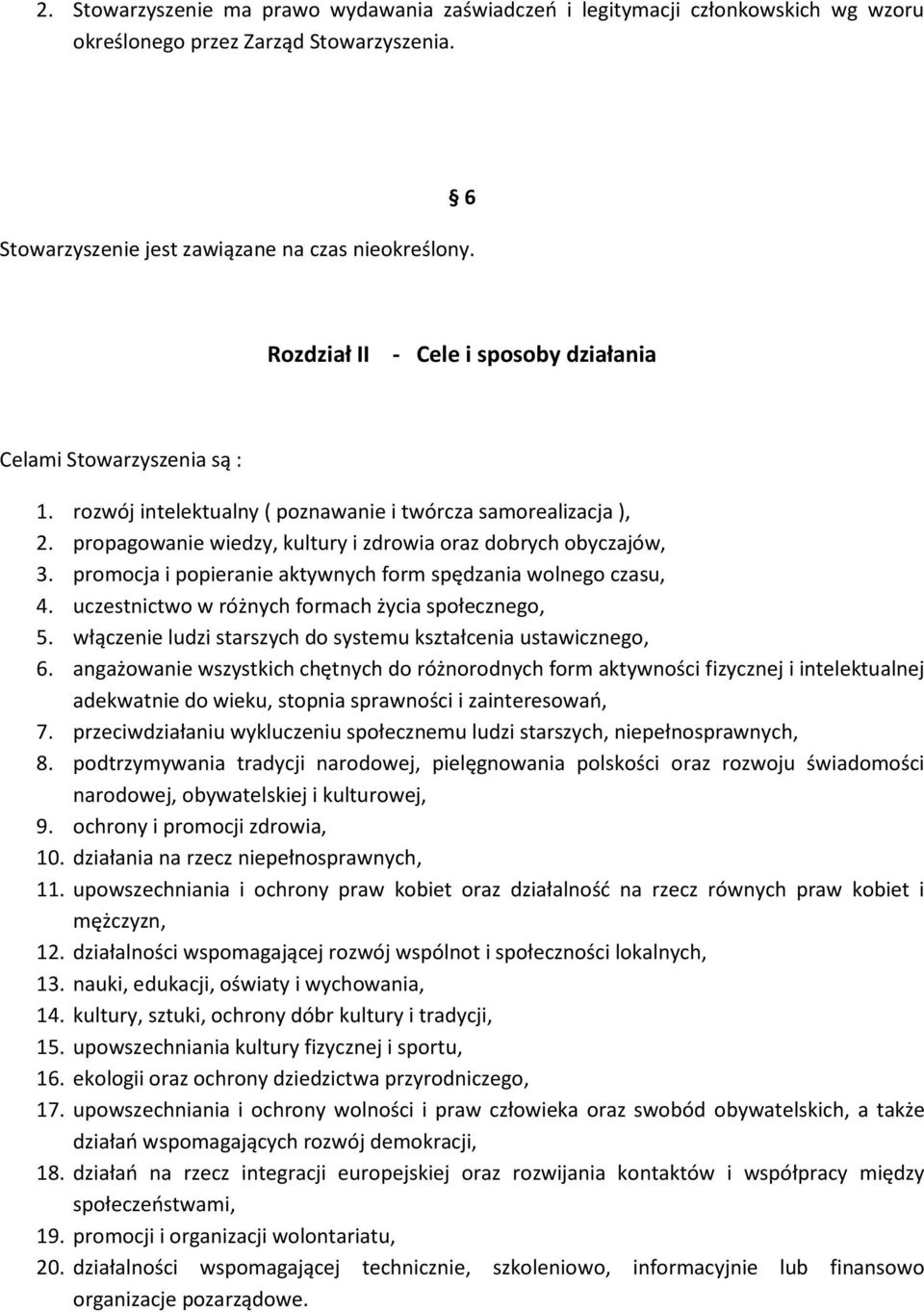 promocja i popieranie aktywnych form spędzania wolnego czasu, 4. uczestnictwo w różnych formach życia społecznego, 5. włączenie ludzi starszych do systemu kształcenia ustawicznego, 6.