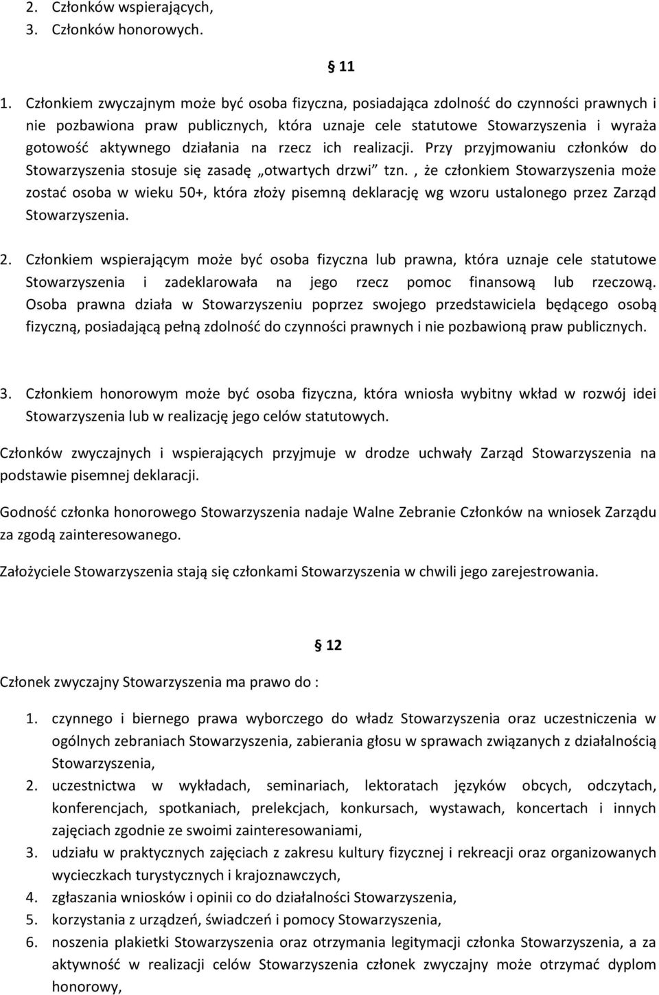 działania na rzecz ich realizacji. Przy przyjmowaniu członków do Stowarzyszenia stosuje się zasadę otwartych drzwi tzn.