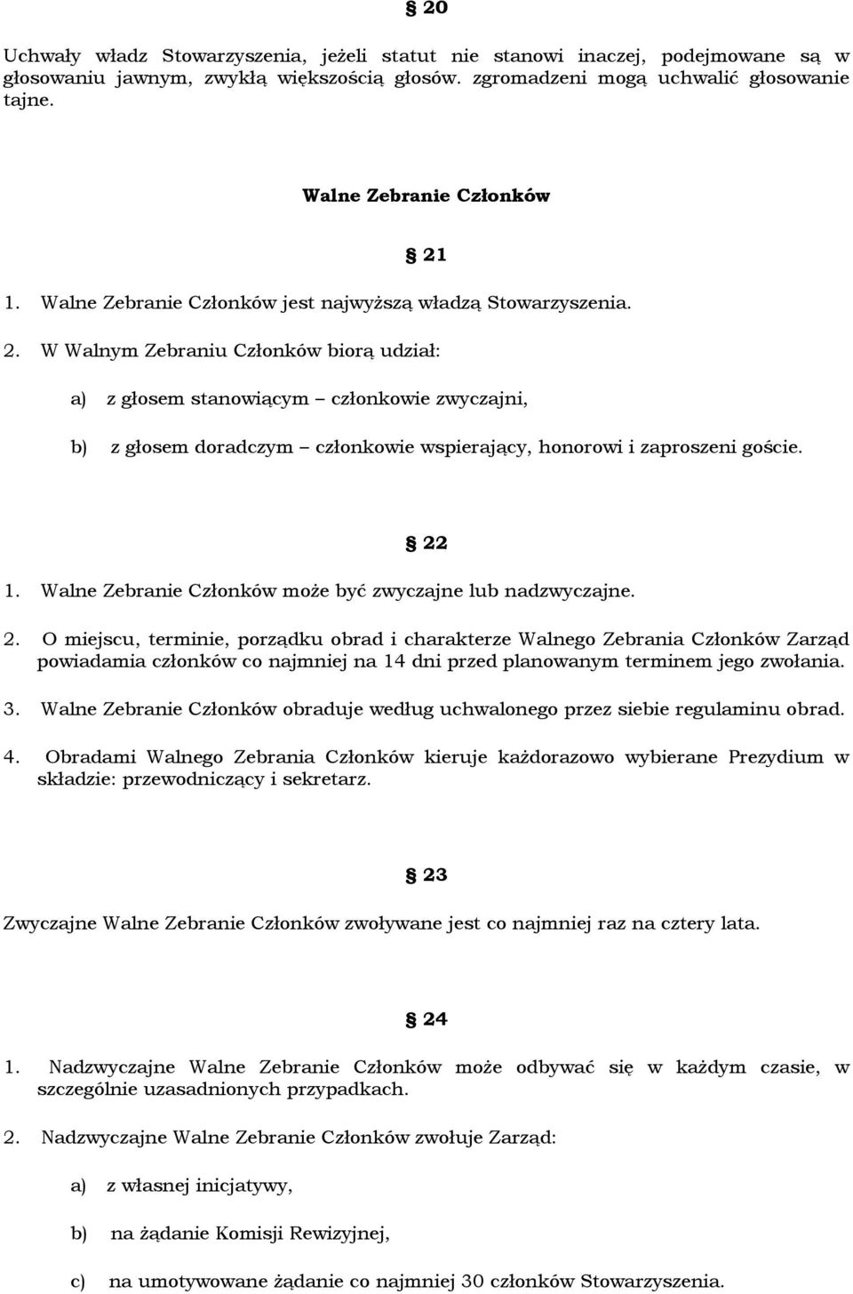 22 1. Walne Zebranie Członków może być zwyczajne lub nadzwyczajne. 2.