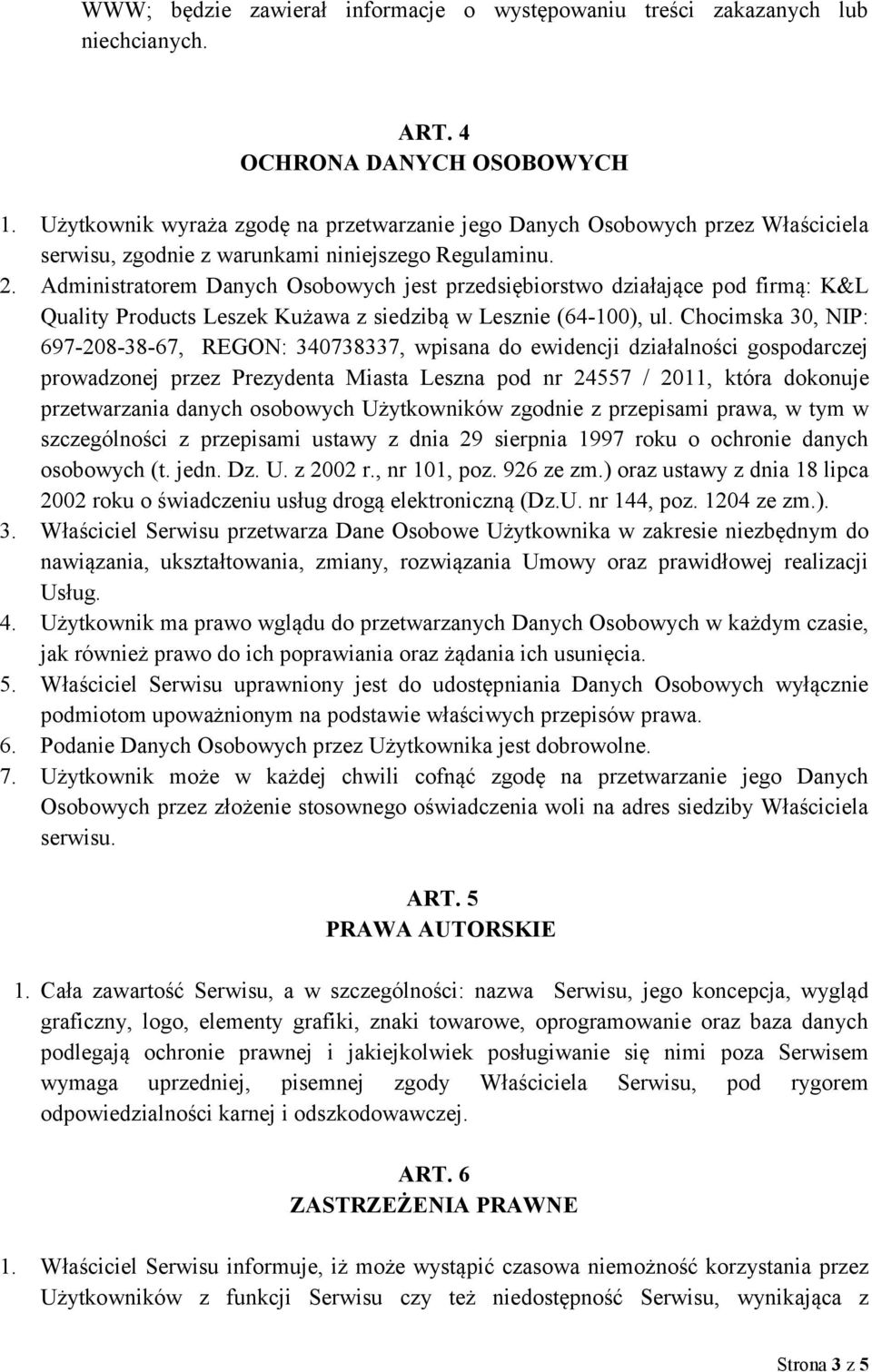 Administratorem Danych Osobowych jest przedsiębiorstwo działające pod firmą: K&L Quality Products Leszek Kużawa z siedzibą w Lesznie (64-100), ul.