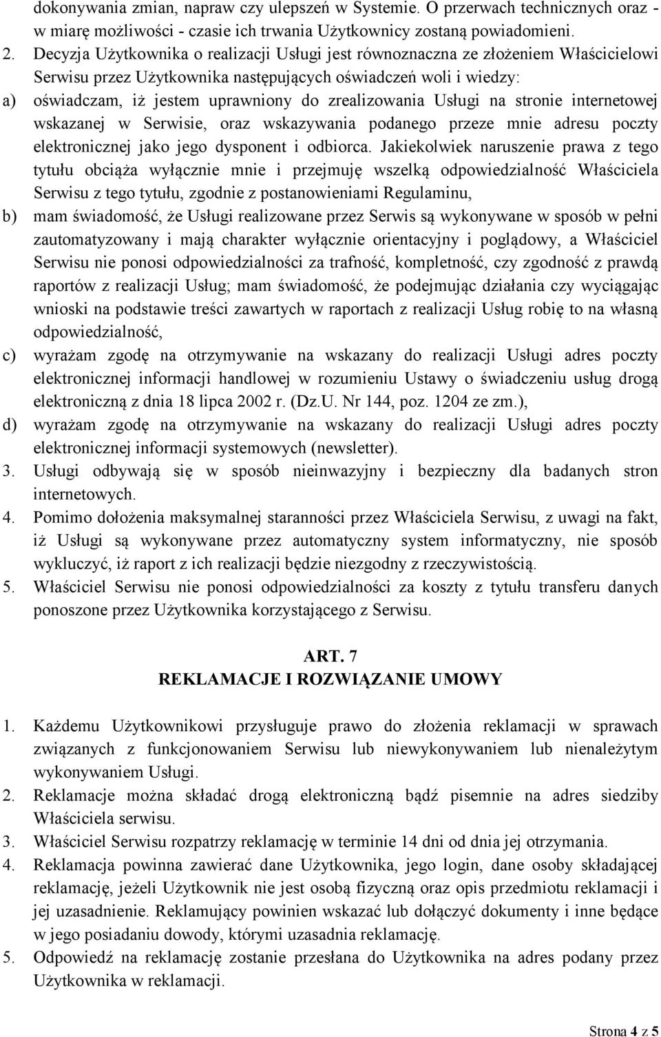 zrealizowania Usługi na stronie internetowej wskazanej w Serwisie, oraz wskazywania podanego przeze mnie adresu poczty elektronicznej jako jego dysponent i odbiorca.