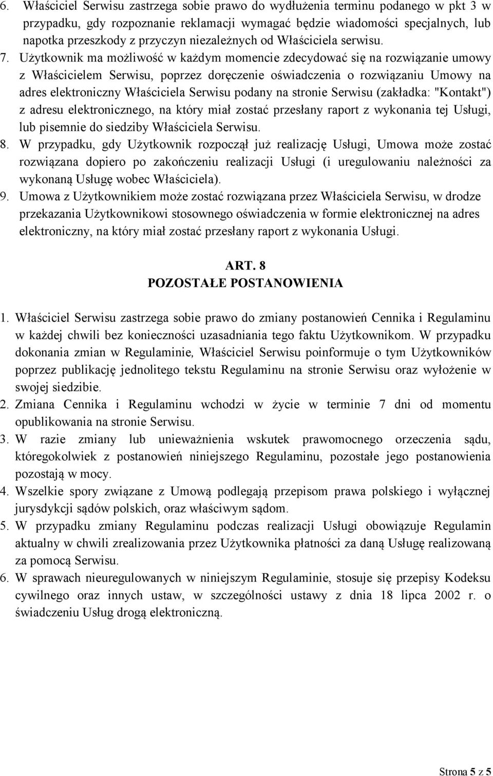 Użytkownik ma możliwość w każdym momencie zdecydować się na rozwiązanie umowy z Właścicielem Serwisu, poprzez doręczenie oświadczenia o rozwiązaniu Umowy na adres elektroniczny Właściciela Serwisu