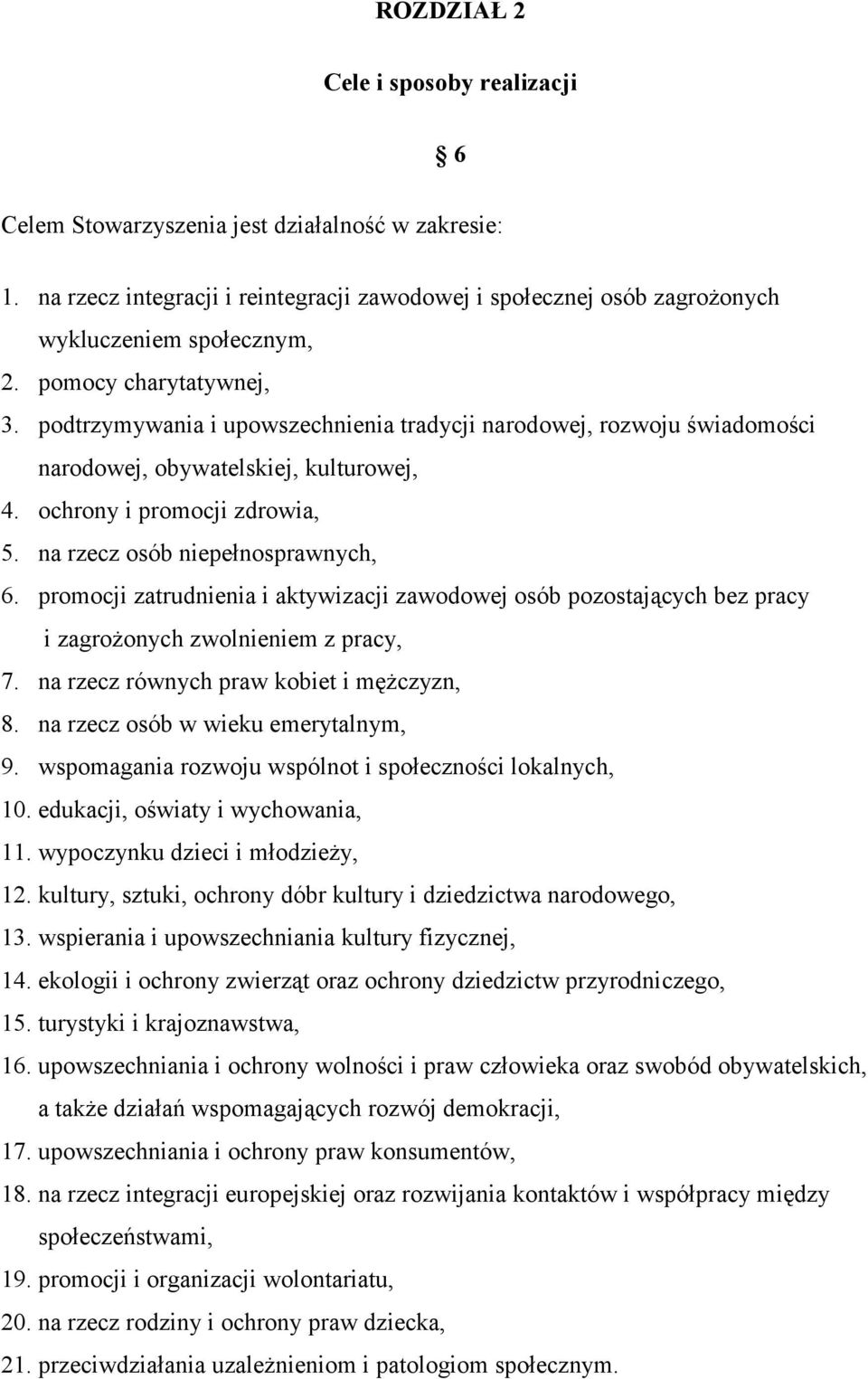 na rzecz osób niepełnosprawnych, 6. promocji zatrudnienia i aktywizacji zawodowej osób pozostających bez pracy i zagrożonych zwolnieniem z pracy, 7. na rzecz równych praw kobiet i mężczyzn, 8.