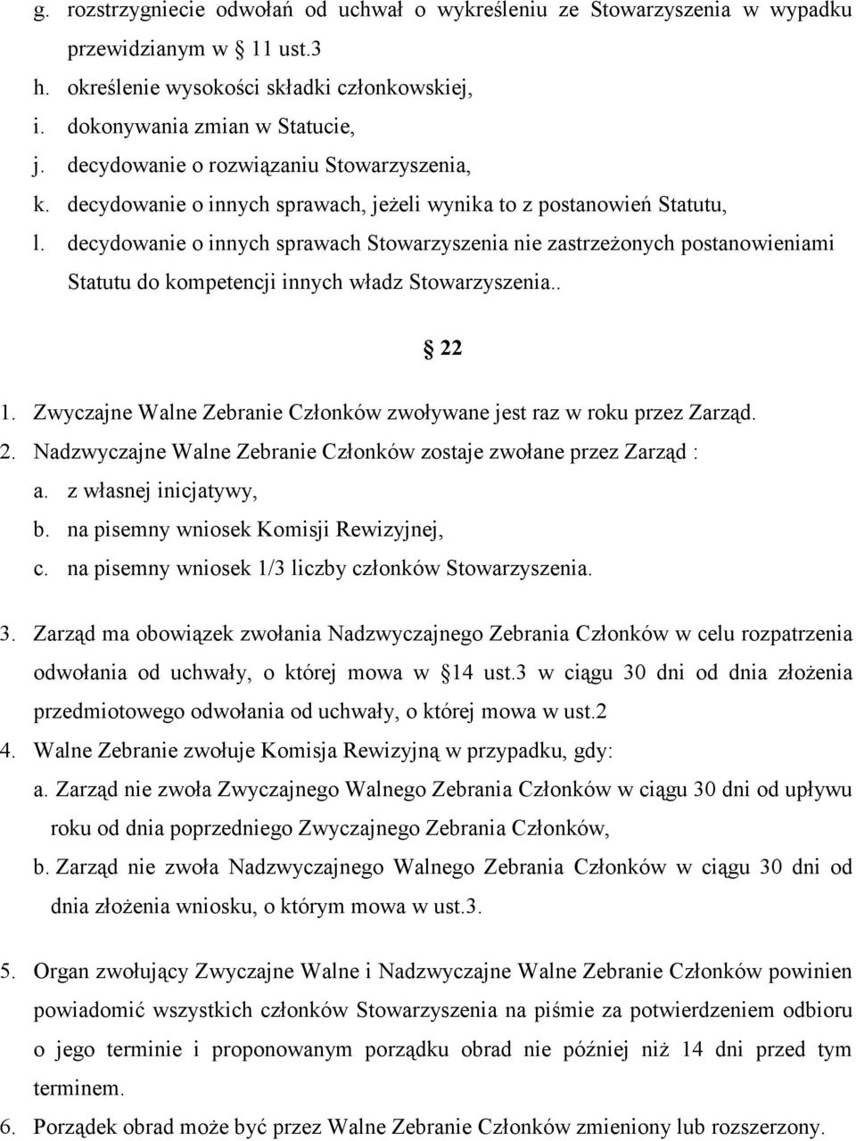 decydowanie o innych sprawach Stowarzyszenia nie zastrzeżonych postanowieniami Statutu do kompetencji innych władz Stowarzyszenia.. 22 1.