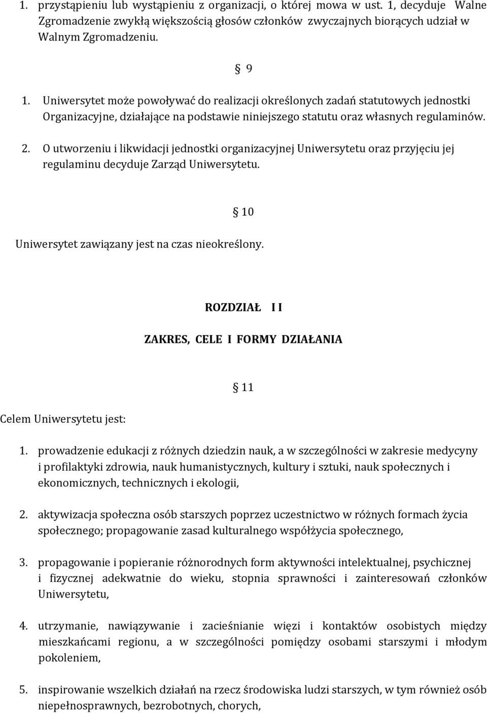 O utworzeniu i likwidacji jednostki organizacyjnej Uniwersytetu oraz przyjęciu jej regulaminu decyduje Zarząd Uniwersytetu. 10 Uniwersytet zawiązany jest na czas nieokreślony.