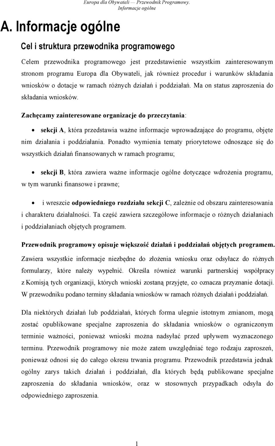 warunków składania wniosków o dotacje w ramach różnych działań i poddziałań. Ma on status zaproszenia do składania wniosków.