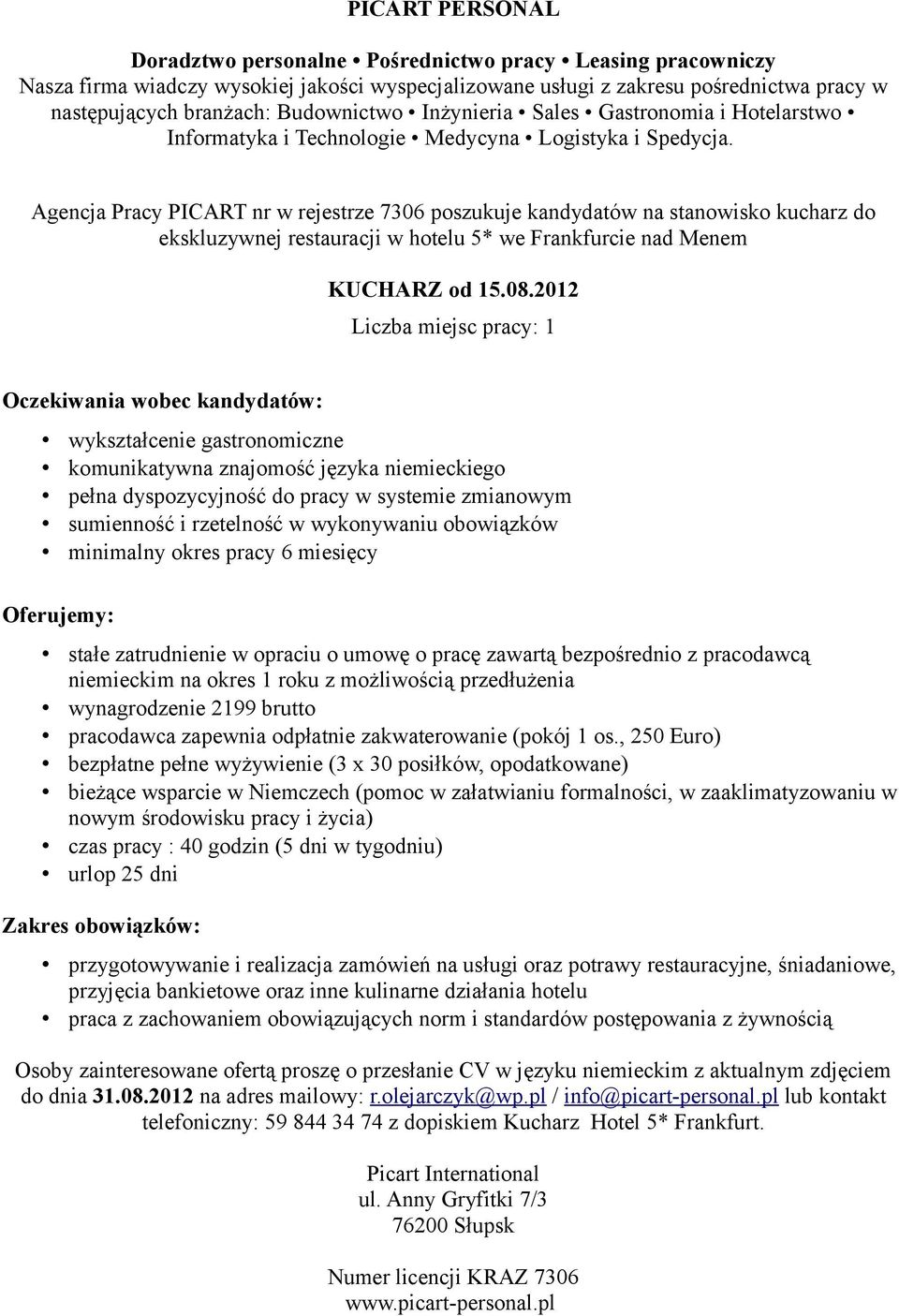 z pracodawcą niemieckim na okres 1 roku z możliwością przedłużenia wynagrodzenie 2199 brutto pracodawca zapewnia odpłatnie zakwaterowanie (pokój 1 os.