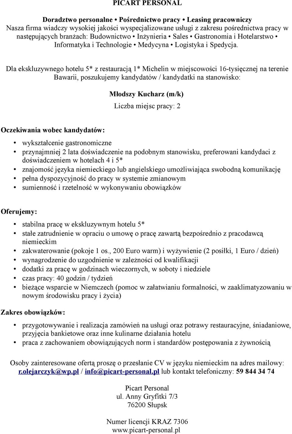 komunikację stabilna pracę w ekskluzywnym hotelu 5* stałe zatrudnienie w opraciu o umowę o pracę zawartą bezpośrednio z pracodawcą zakwaterowanie (pokoje 1 os.