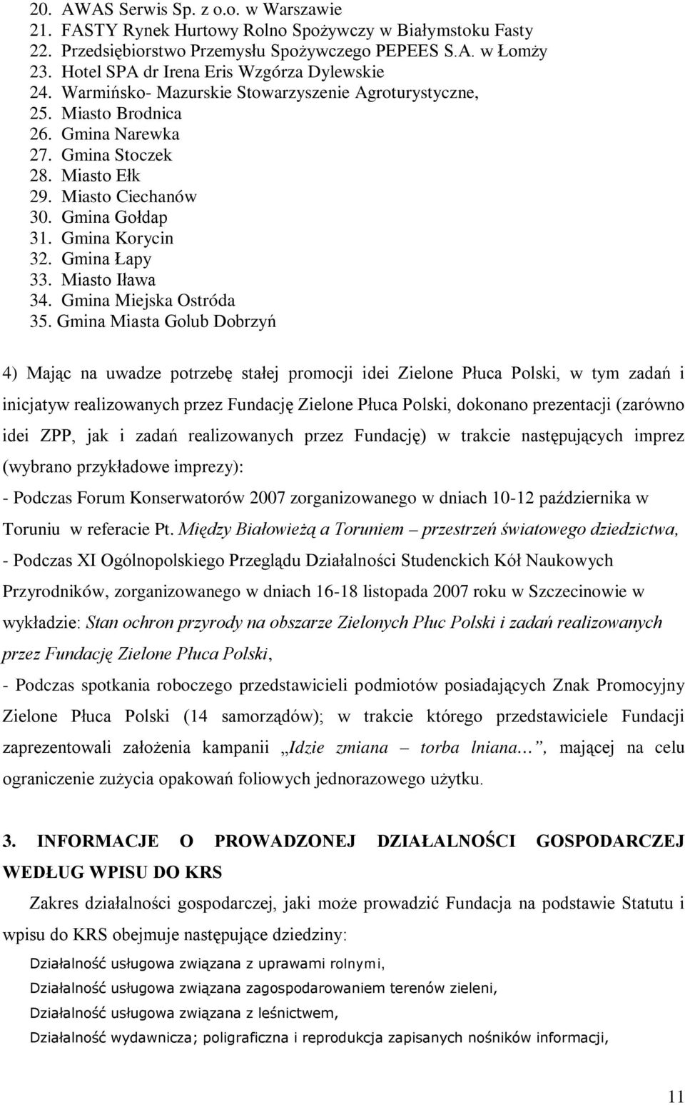 Gmina Gołdap 31. Gmina Korycin 32. Gmina Łapy 33. Miasto Iława 34. Gmina Miejska Ostróda 35.