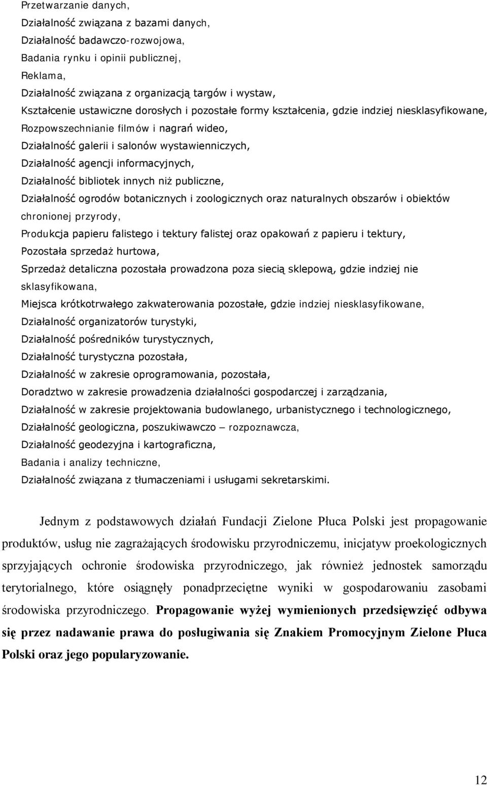 informacyjnych, Działalność bibliotek innych niż publiczne, Działalność ogrodów botanicznych i zoologicznych oraz naturalnych obszarów i obiektów chronionej przyrody, Produkcja papieru falistego i