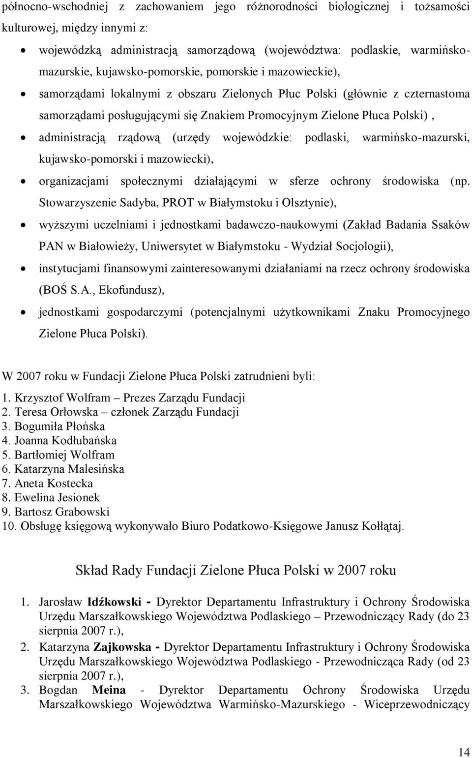 administracją rządową (urzędy wojewódzkie: podlaski, warmińsko-mazurski, kujawsko-pomorski i mazowiecki), organizacjami społecznymi działającymi w sferze ochrony środowiska (np.