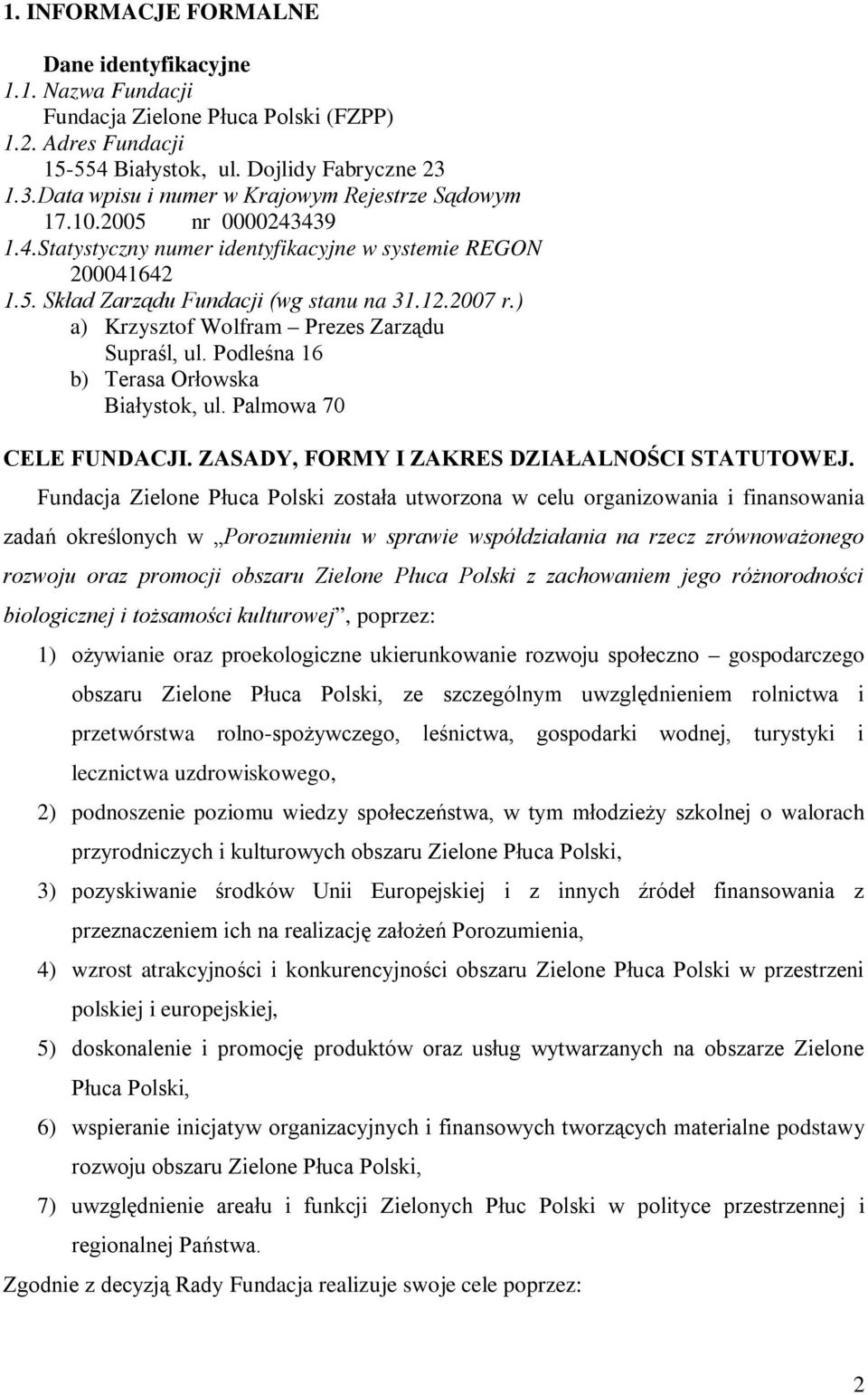 ) a) Krzysztof Wolfram Prezes Zarządu Supraśl, ul. Podleśna 16 b) Terasa Orłowska Białystok, ul. Palmowa 70 CELE FUNDACJI. ZASADY, FORMY I ZAKRES DZIAŁALNOŚCI STATUTOWEJ.