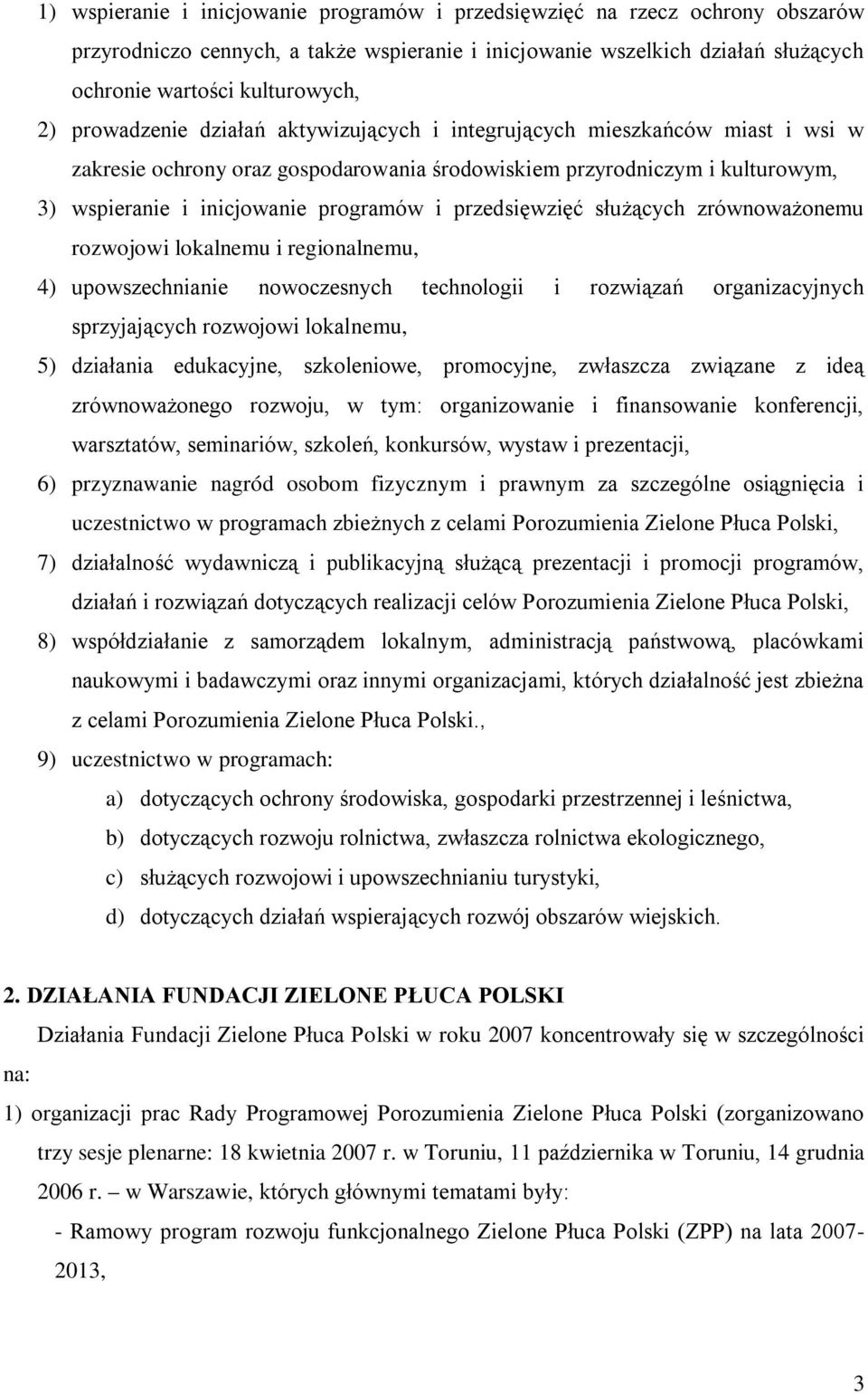 przedsięwzięć służących zrównoważonemu rozwojowi lokalnemu i regionalnemu, 4) upowszechnianie nowoczesnych technologii i rozwiązań organizacyjnych sprzyjających rozwojowi lokalnemu, 5) działania