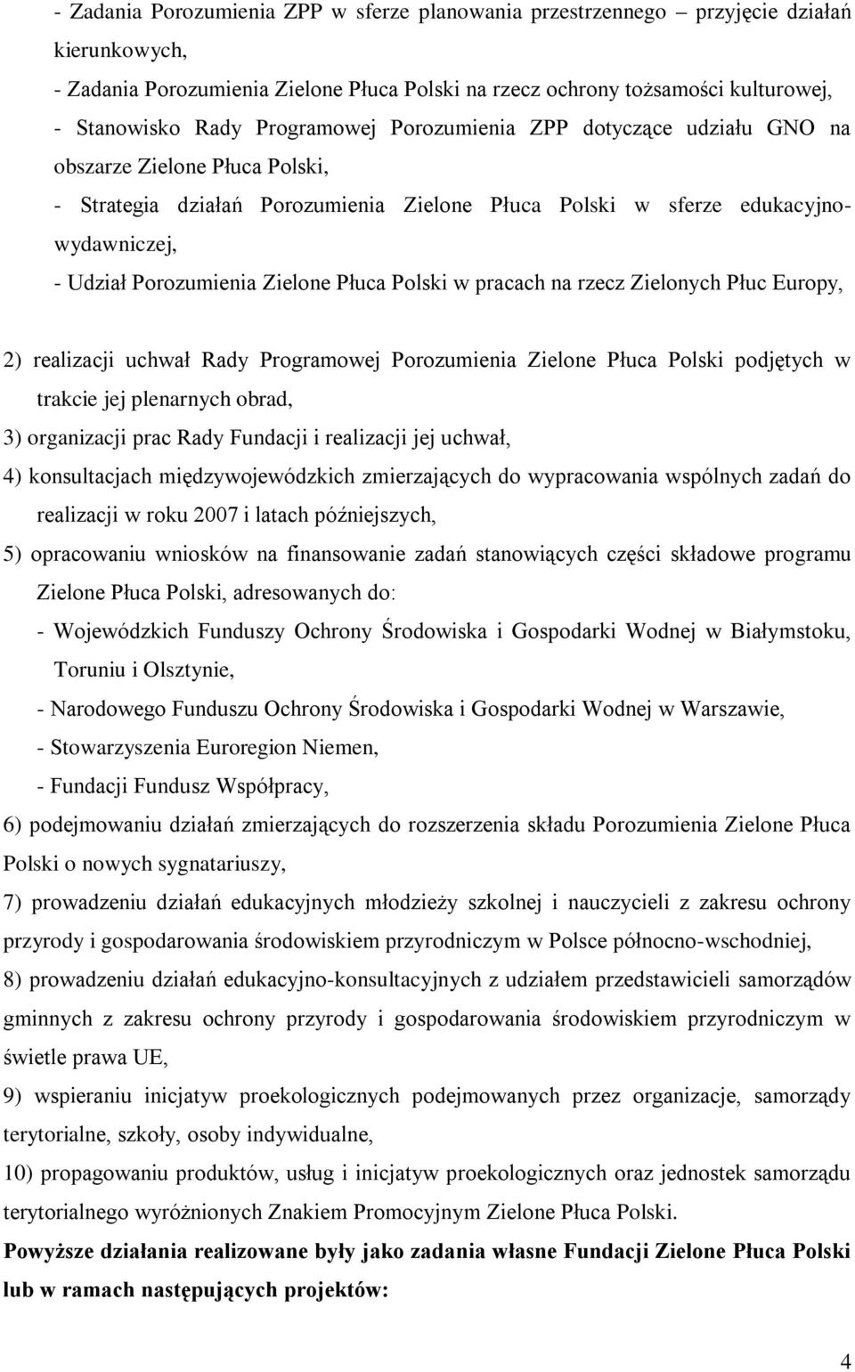 Zielone Płuca Polski w pracach na rzecz Zielonych Płuc Europy, 2) realizacji uchwał Rady Programowej Porozumienia Zielone Płuca Polski podjętych w trakcie jej plenarnych obrad, 3) organizacji prac