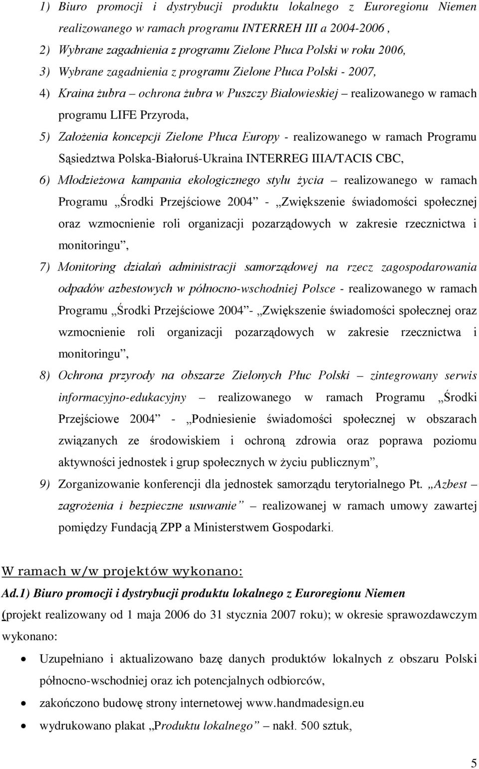 Płuca Europy - realizowanego w ramach Programu Sąsiedztwa Polska-Białoruś-Ukraina INTERREG IIIA/TACIS CBC, 6) Młodzieżowa kampania ekologicznego stylu życia realizowanego w ramach Programu Środki