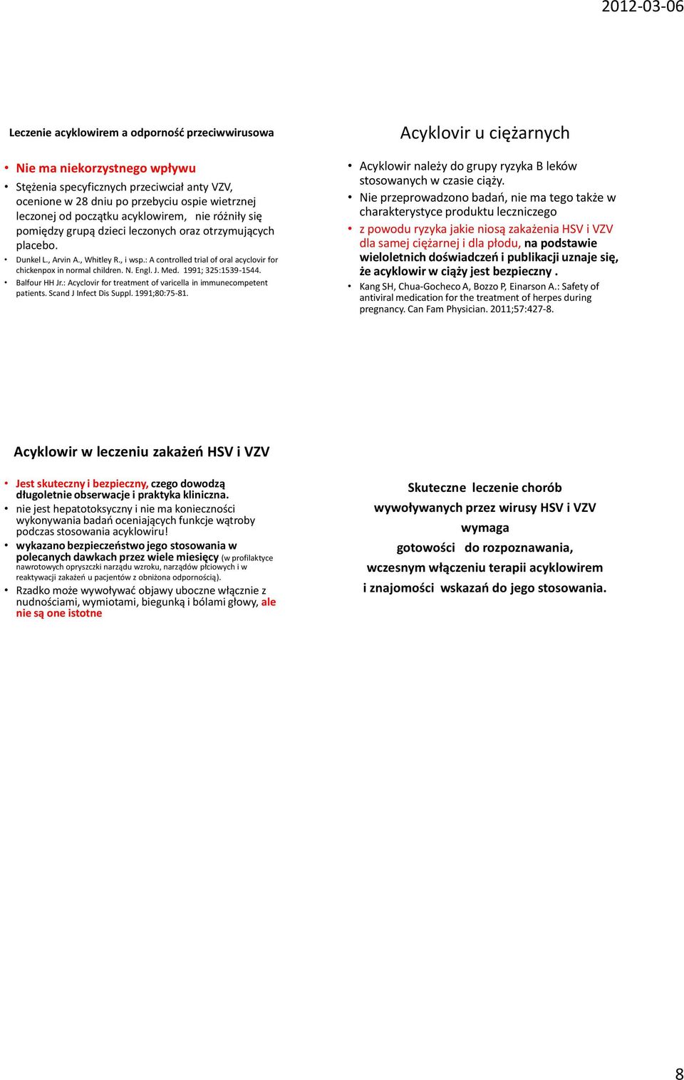 : A controlled trial of oral acyclovir for chickenpox in normal children. N. Engl. J. Med. 1991; 325:1539-1544. Balfour HH Jr.: Acyclovir for treatment of varicella in immunecompetent patients.