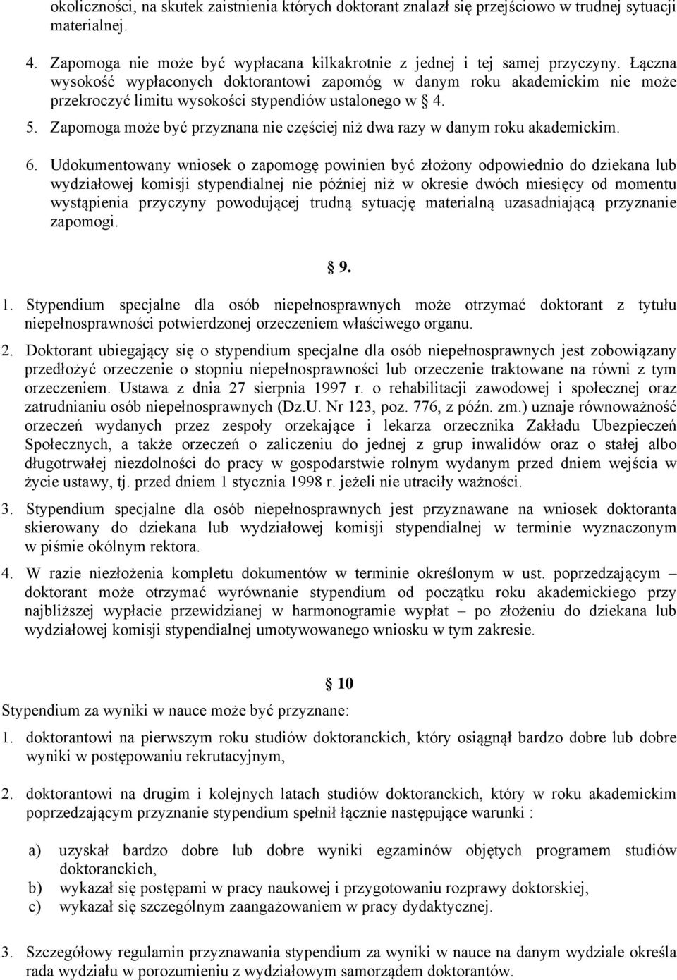 Zapomoga może być przyznana nie częściej niż dwa razy w danym roku akademickim. 6.