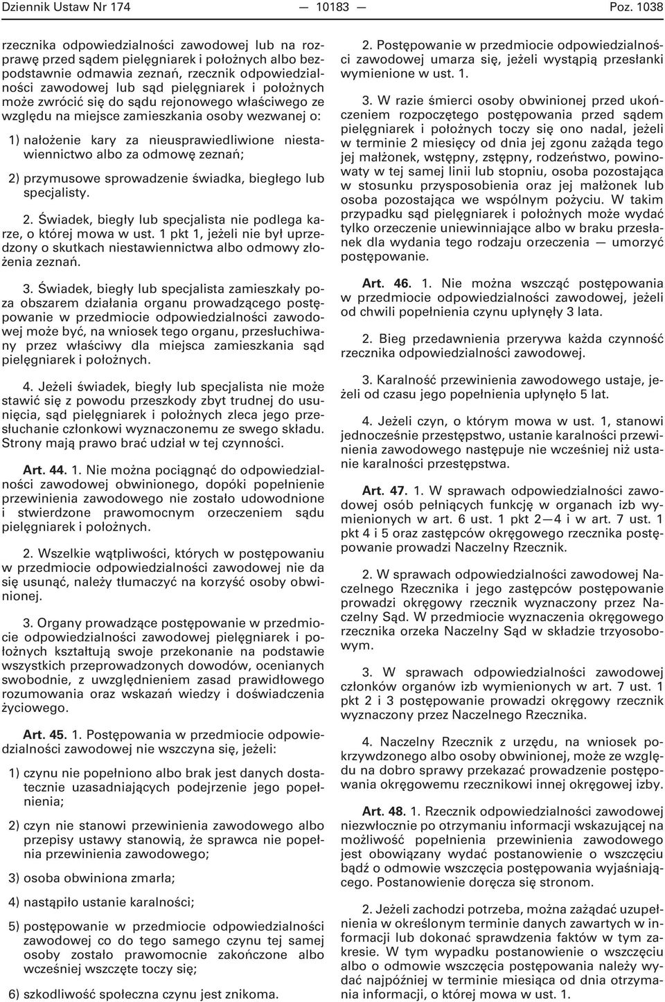 położnych może zwrócić się do sądu rejonowego właściwego ze względu na miejsce zamieszkania osoby wezwanej o: 1) nałożenie kary za nieusprawiedliwione niestawiennictwo albo za odmowę zeznań; 2)