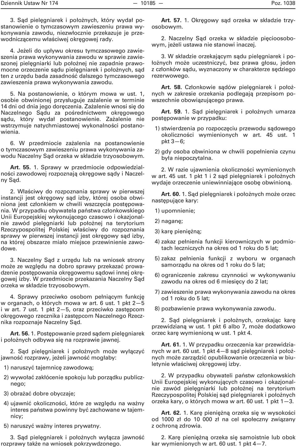 Jeżeli do upływu okresu tymczasowego zawieszenia prawa wykonywania zawodu w sprawie zawieszonej pielęgniarki lub położnej nie zapadnie prawomocne orzeczenie sądu pielęgniarek i położnych, sąd ten z