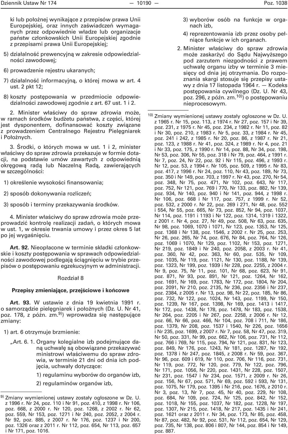 przepisami prawa Unii Europejskiej; 5) działalność prewencyjną w zakresie odpowiedzialności zawodowej; 6) prowadzenie rejestru ukaranych; 7) działalność informacyjną, o której mowa w art. 4 ust.