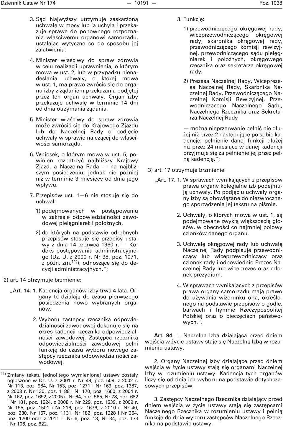 Minister właściwy do spraw zdrowia w celu realizacji uprawnienia, o którym mowa w ust. 2, lub w przypadku nienadesłania uchwały, o której mowa w ust.
