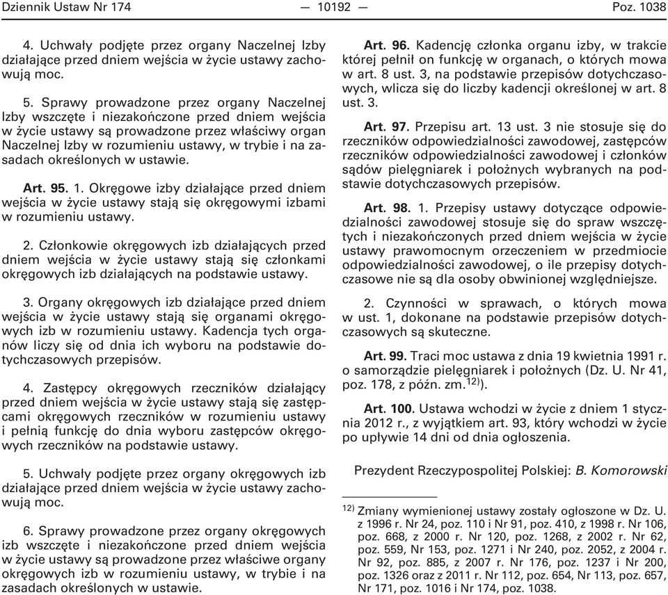 określonych w ustawie. Art. 95. 1. Okręgowe izby działające przed dniem wejścia w życie ustawy stają się okręgowymi izbami w rozumieniu ustawy. 2.