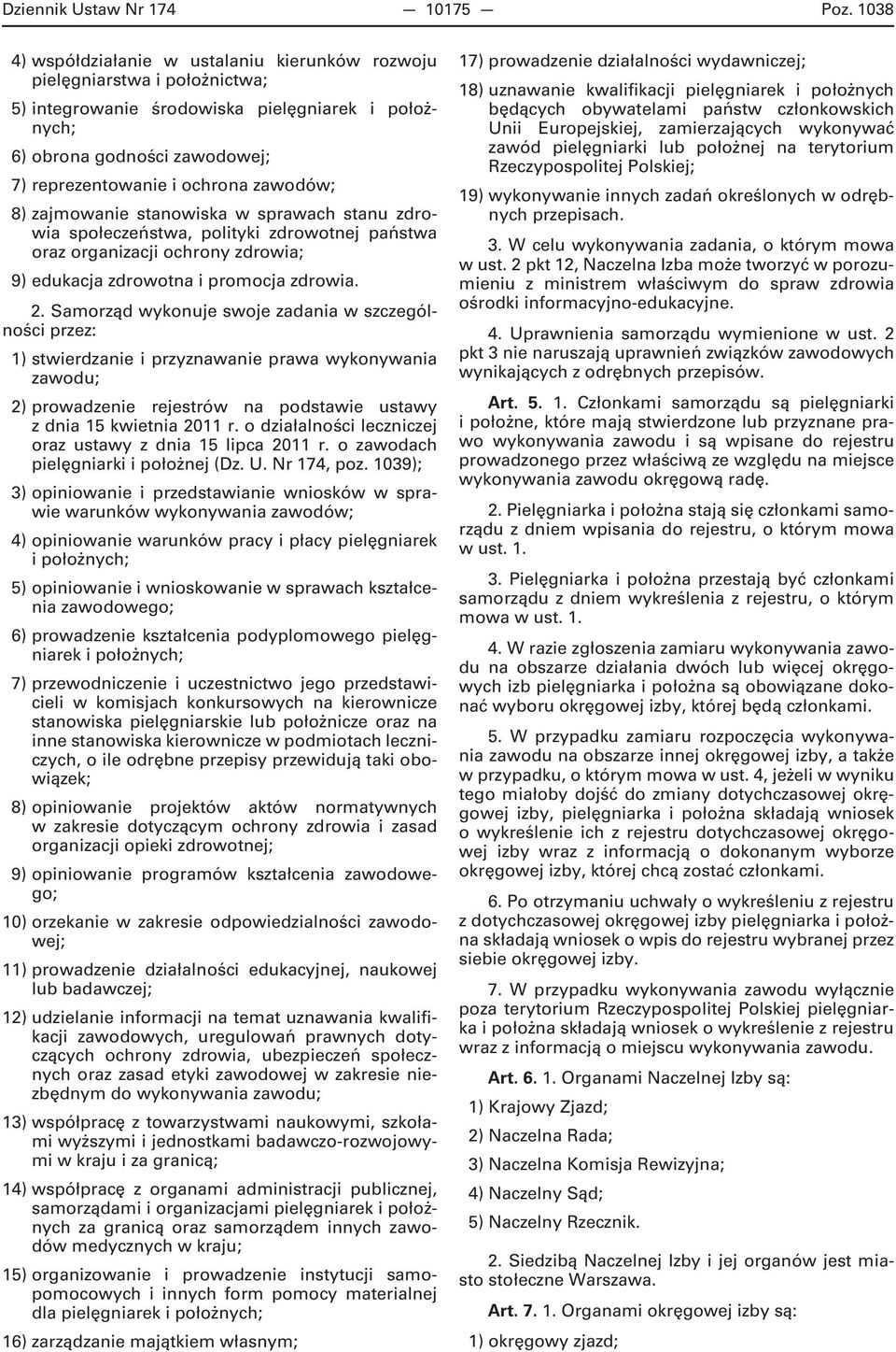 zawodów; 8) zajmowanie stanowiska w sprawach stanu zdrowia społeczeństwa, polityki zdrowotnej państwa oraz organizacji ochrony zdrowia; 9) edukacja zdrowotna i promocja zdrowia. 2.
