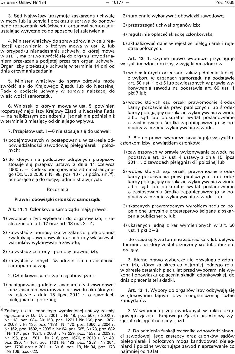 Minister właściwy do spraw zdrowia w celu realizacji uprawnienia, o którym mowa w ust. 2, lub w przypadku nienadesłania uchwały, o której mowa w ust.