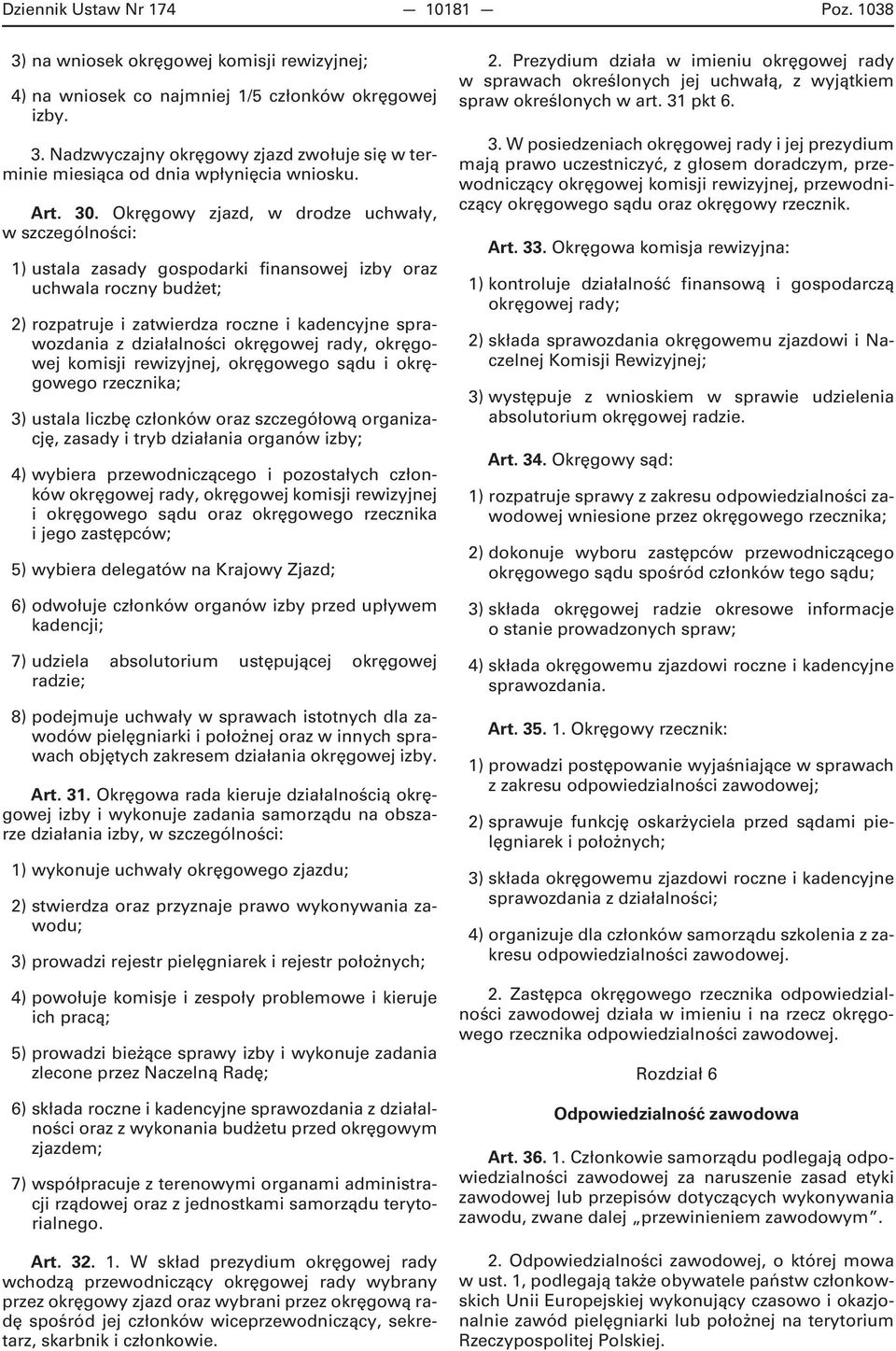 Okręgowy zjazd, w drodze uchwały, w szczególności: 1) ustala zasady gospodarki finansowej izby oraz uchwala roczny budżet; 2) rozpatruje i zatwierdza roczne i kadencyjne sprawozdania z działalności