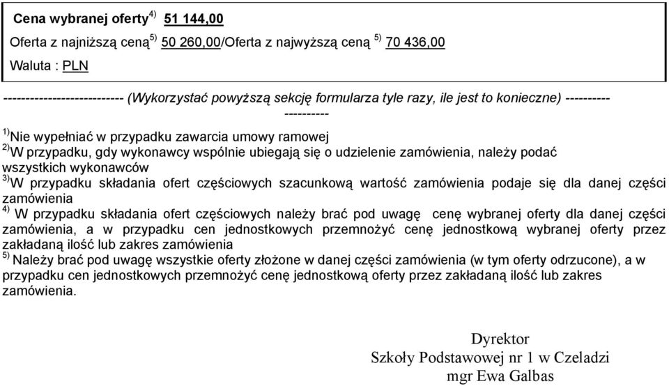 wykonawców 3) W przypadku składania ofert częściowych szacunkową wartość zamówienia podaje się dla danej części zamówienia 4) W przypadku składania ofert częściowych naleŝy brać pod uwagę cenę