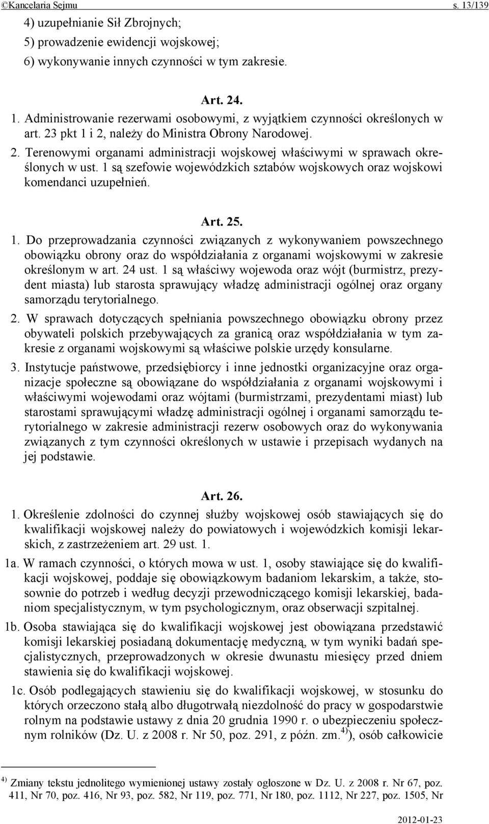 1 są szefowie wojewódzkich sztabów wojskowych oraz wojskowi komendanci uzupełnień. Art. 25. 1.