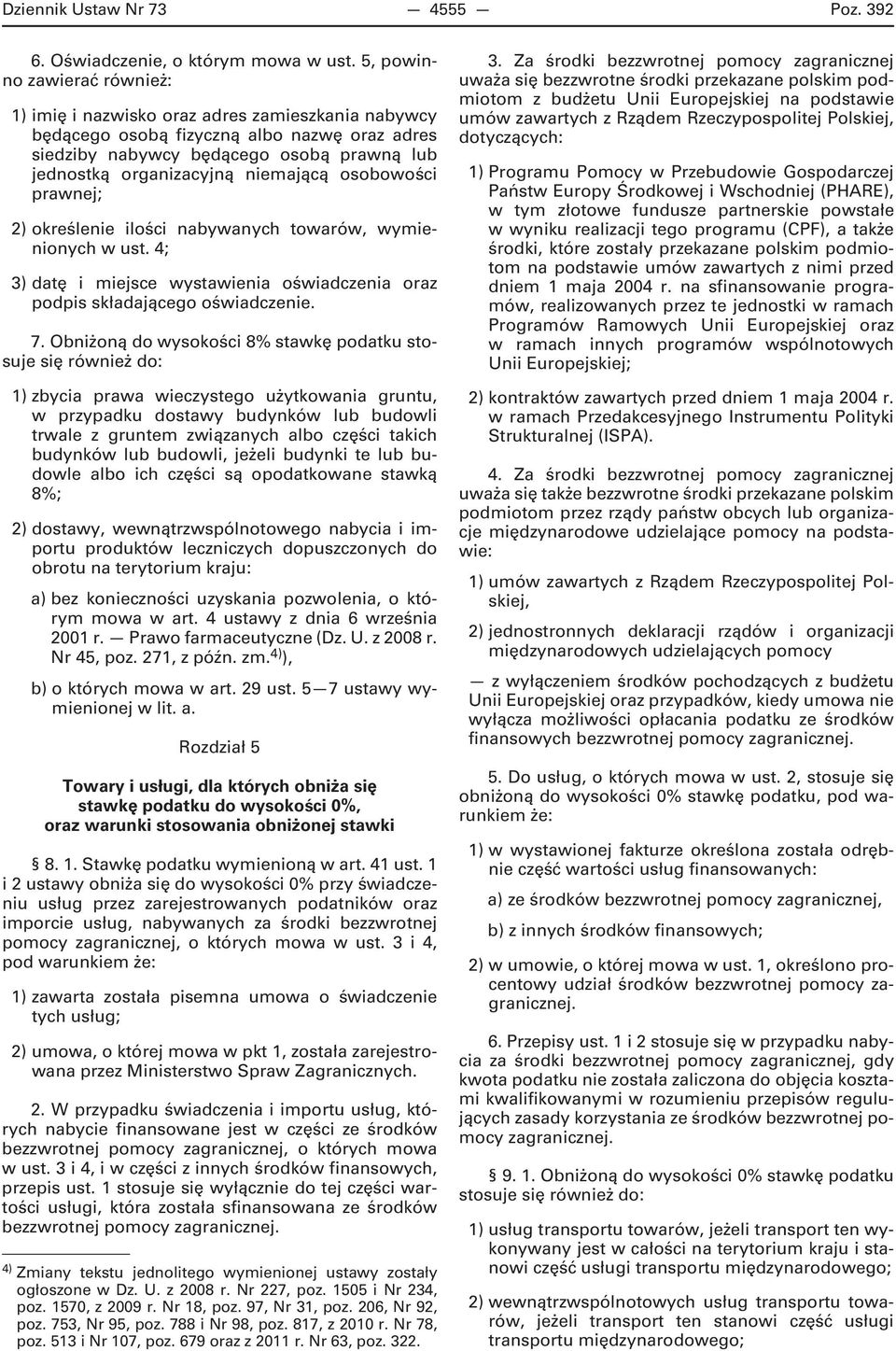 niemającą osobowości prawnej; 2) określenie ilości nabywanych towarów, wymienionych w ust. 4; 3) datę i miejsce wystawienia oświadczenia oraz podpis składającego oświadczenie. 7.