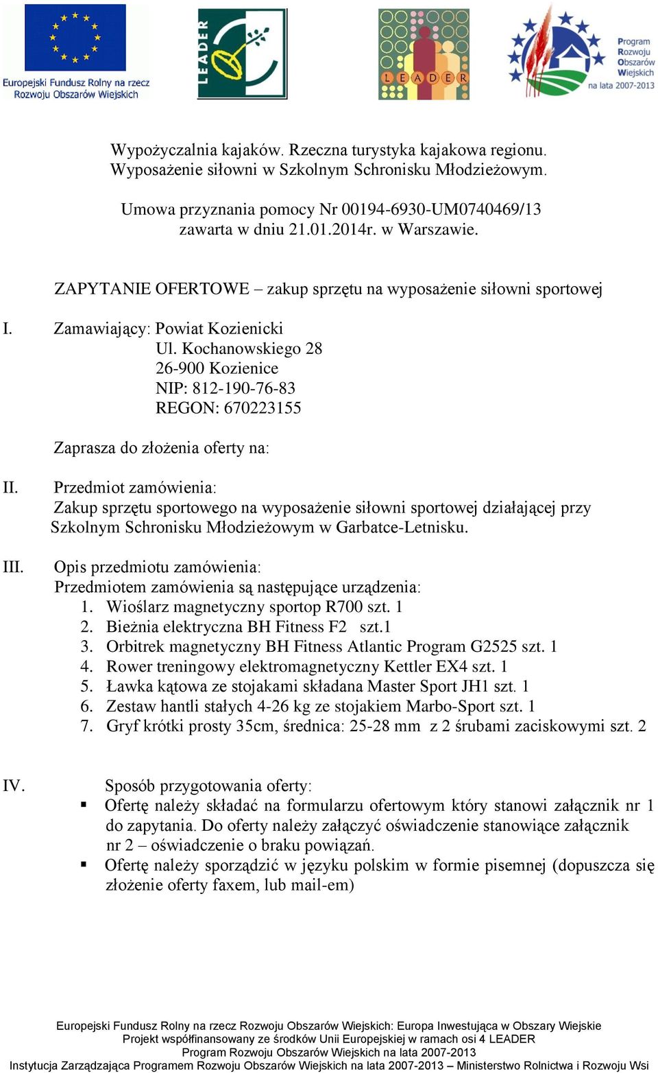 Kochanowskiego 28 26-900 Kozienice NIP: 82-90-76-83 REGON: 67022355 Zaprasza do złożenia oferty na: II. III.