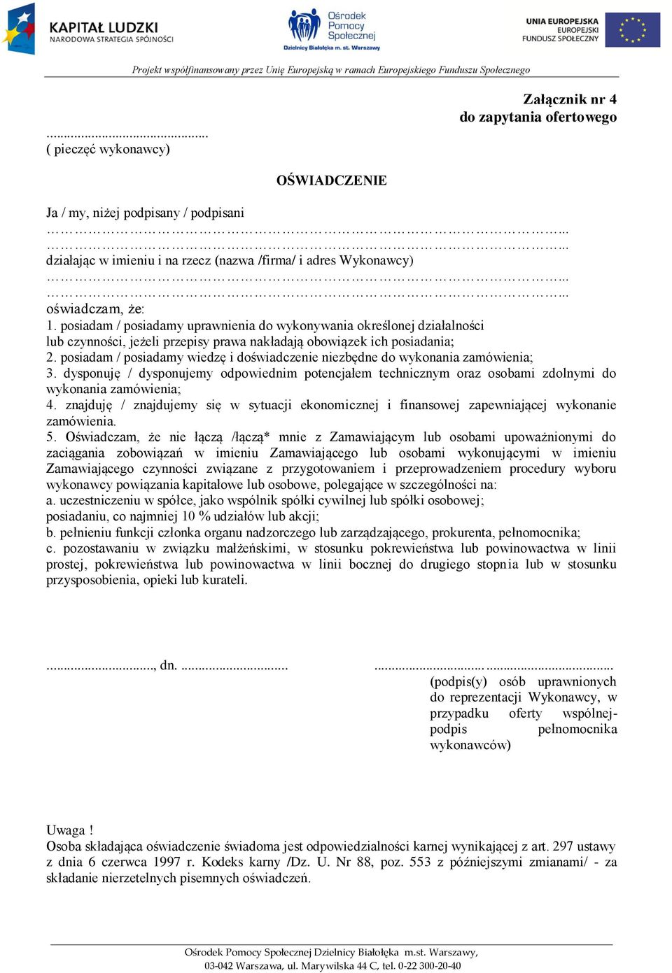 posiadam / posiadamy wiedzę i doświadczenie niezbędne do wykonania zamówienia; 3. dysponuję / dysponujemy odpowiednim potencjałem technicznym oraz osobami zdolnymi do wykonania zamówienia; 4.