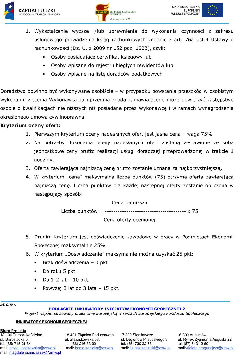 przypadku powstania przeszkód w osobistym wykonaniu zlecenia Wykonawca za uprzednią zgoda zamawiającego może powierzyć zastępstwo osobie o kwalifikacjach nie niższych niż posiadane przez Wykonawcę i