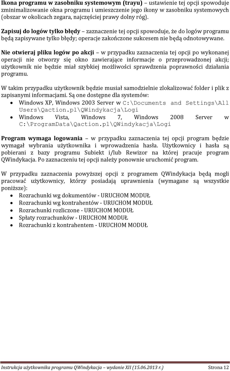 Nie otwieraj pliku logów po akcji w przypadku zaznaczenia tej opcji po wykonanej operacji nie otworzy się okno zawierające informacje o przeprowadzonej akcji; użytkownik nie będzie miał szybkiej