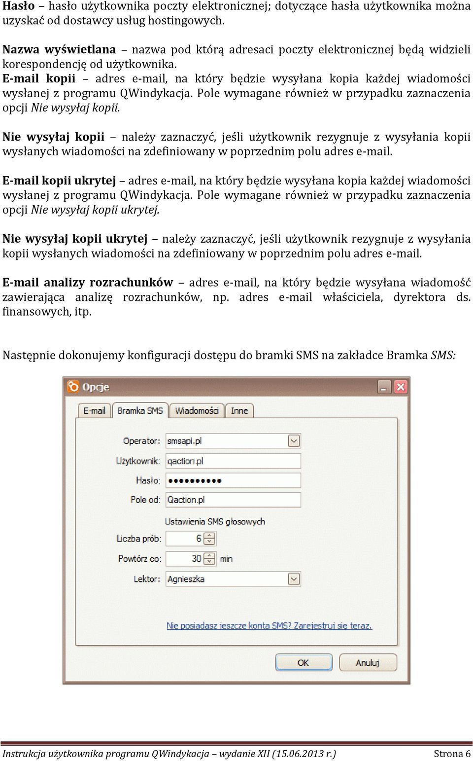 E-mail kopii adres e-mail, na który będzie wysyłana kopia każdej wiadomości wysłanej z programu QWindykacja. Pole wymagane również w przypadku zaznaczenia opcji Nie wysyłaj kopii.