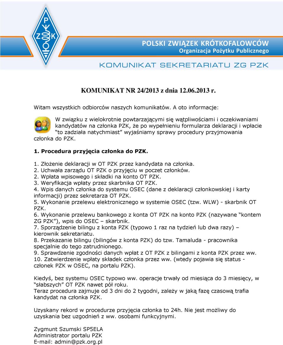 wyjaśniamy sprawy procedury przyjmowania członka do PZK. 1. Procedura przyjęcia członka do PZK. 1. Złożenie deklaracji w OT PZK przez kandydata na członka. 2.