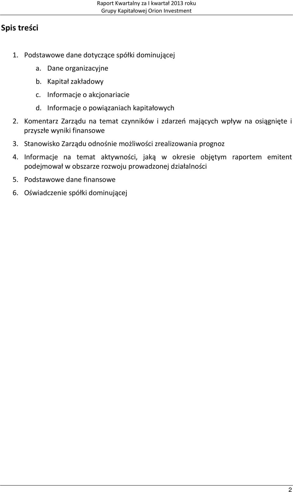 Komentarz Zarządu na temat czynników i zdarzeń mających wpływ na osiągnięte i przyszłe wyniki finansowe 3.