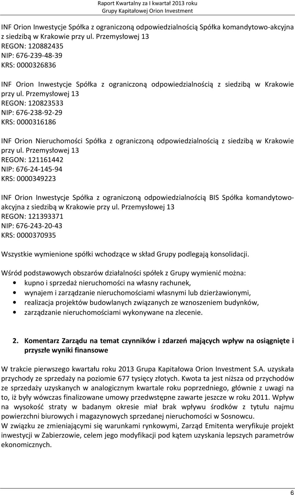Przemysłowej 13 REGON: 120823533 NIP: 676-238-92-29 KRS: 0000316186 INF Orion Nieruchomości Spółka z ograniczoną odpowiedzialnością z siedzibą w Krakowie przy ul.