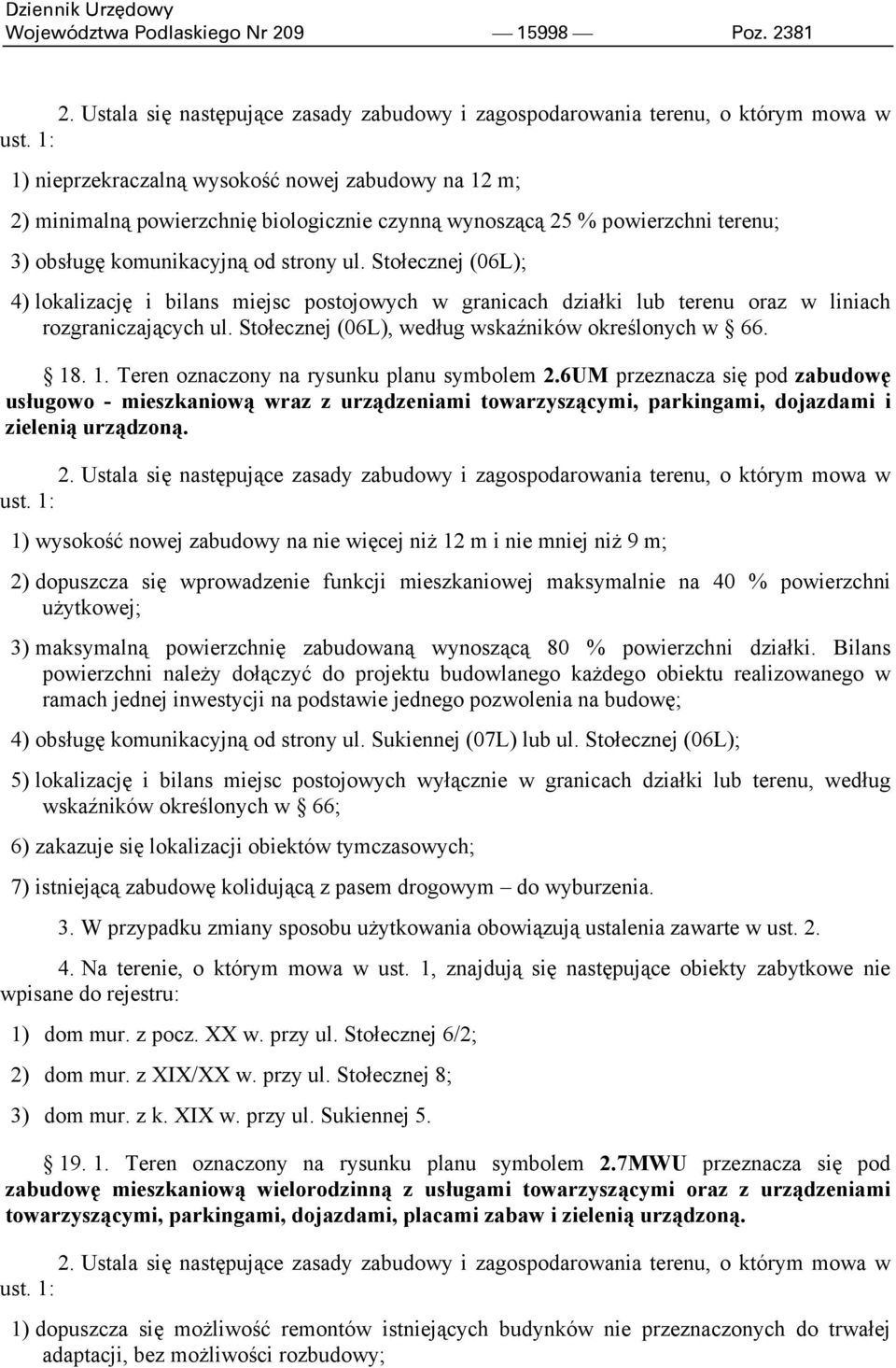 Stołecznej (06L); 4) lokalizację i bilans miejsc postojowych w granicach działki lub terenu oraz w liniach rozgraniczających ul. Stołecznej (06L), według wskaźników określonych w 66. 18