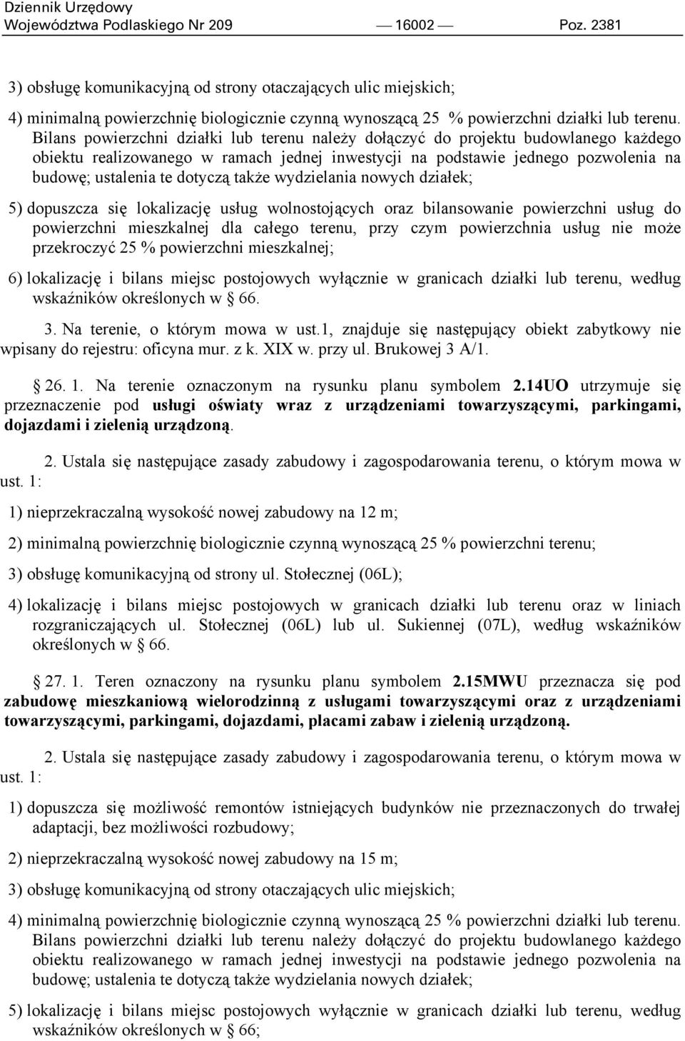 Bilans powierzchni działki lub terenu należy dołączyć do projektu budowlanego każdego obiektu realizowanego w ramach jednej inwestycji na podstawie jednego pozwolenia na budowę; ustalenia te dotyczą